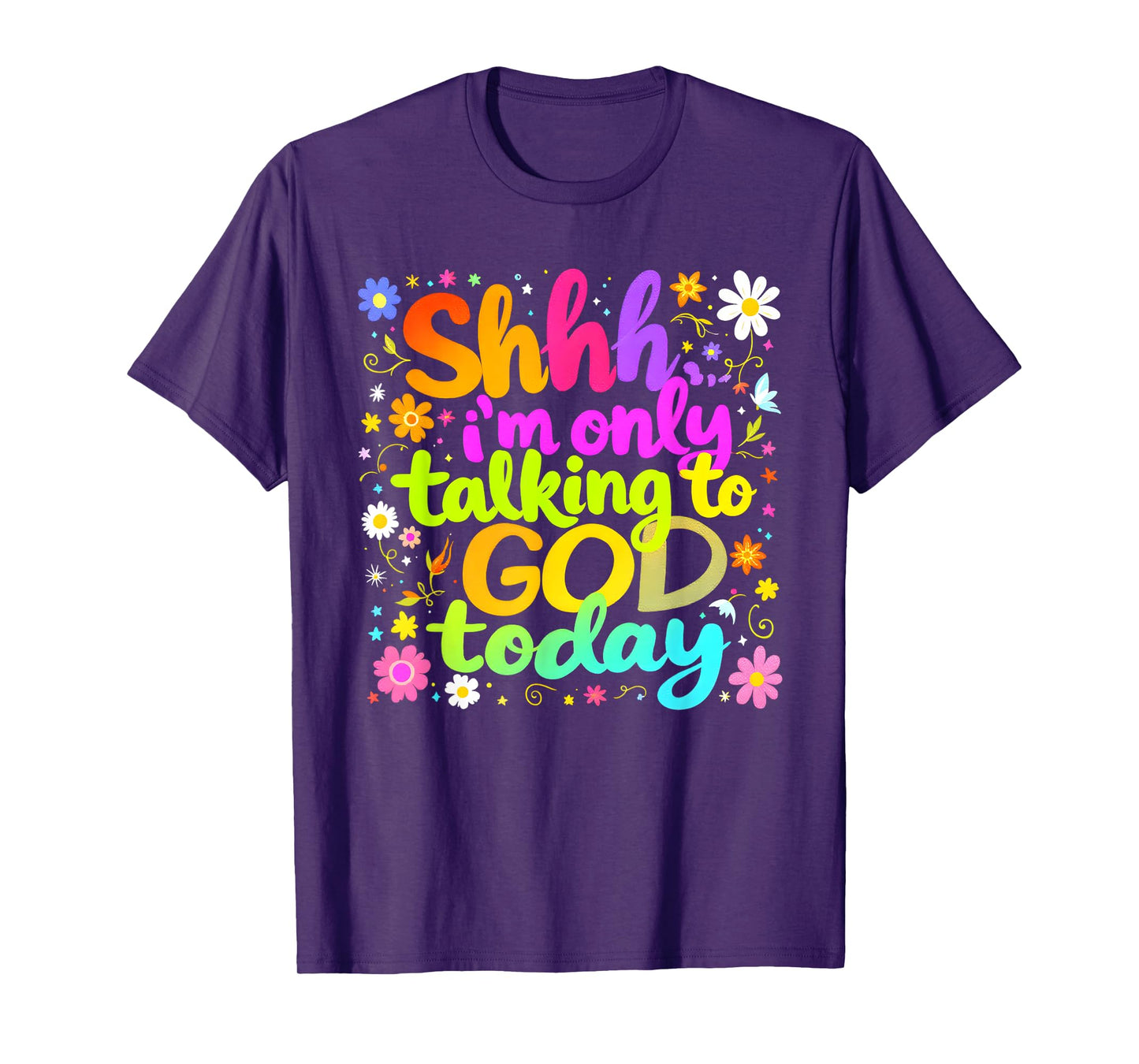 Shhh… I'm Only Talking To God Today Faith Christian Jesus T-Shirt
