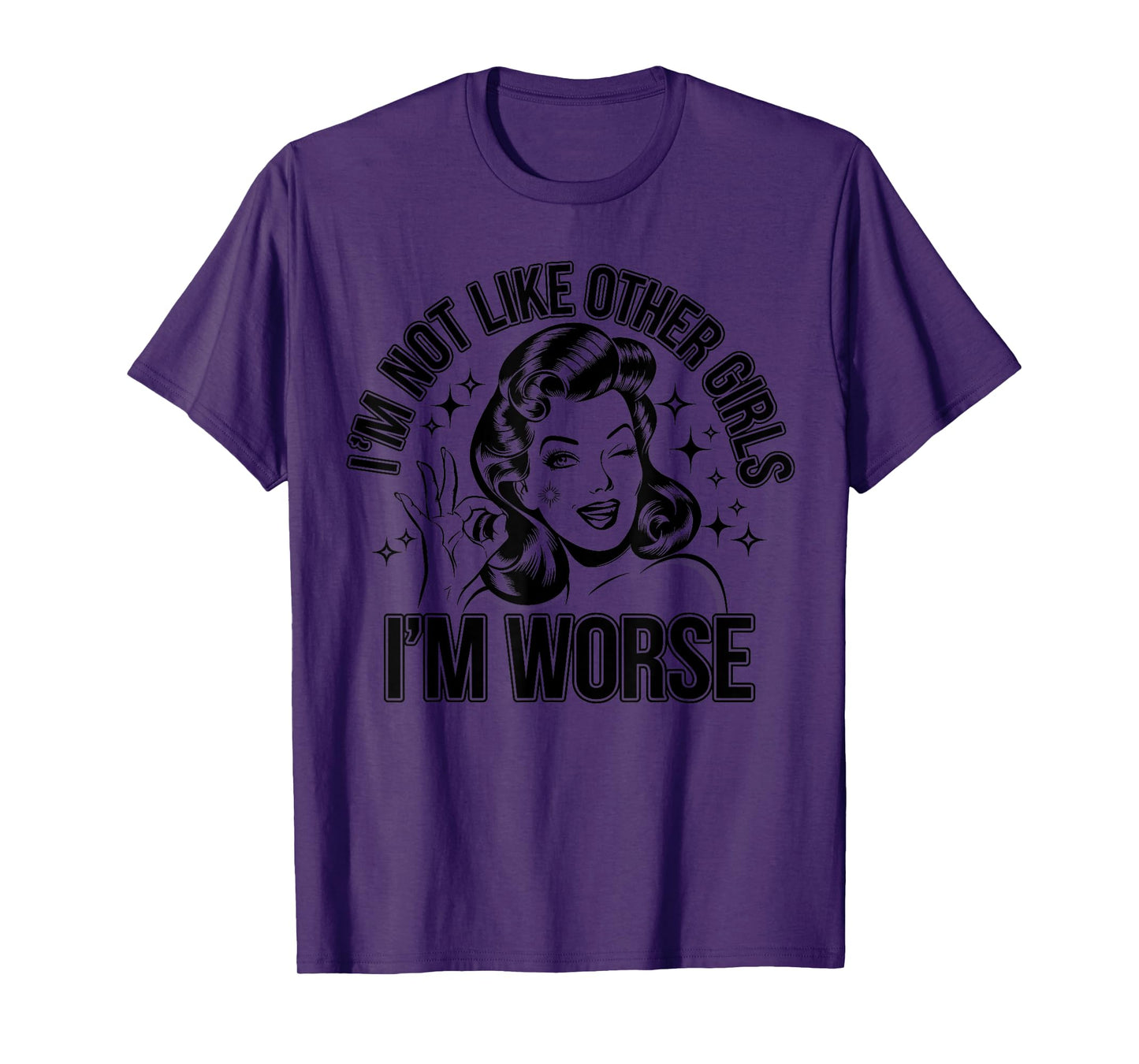 I'm Not Like Other Girls, I'm Worse Funny Women Meme Quote T-Shirt
