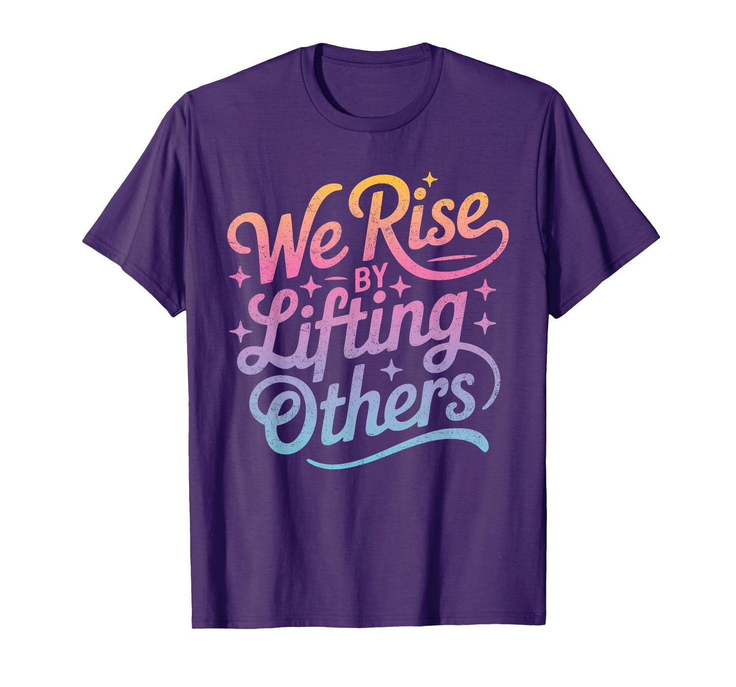 "We Rise" Motivational Inspirational Kindness for Women Men T-Shirt
