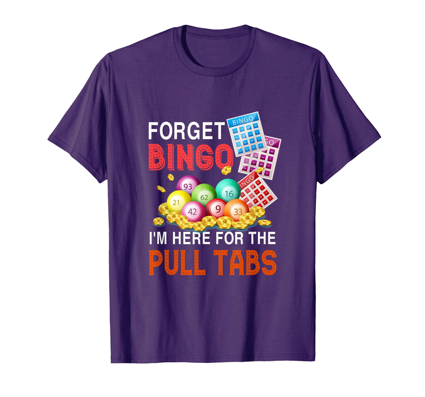 Forget Bingo I'm Here For The Pull Tabs Funny Bingo Game T-Shirt