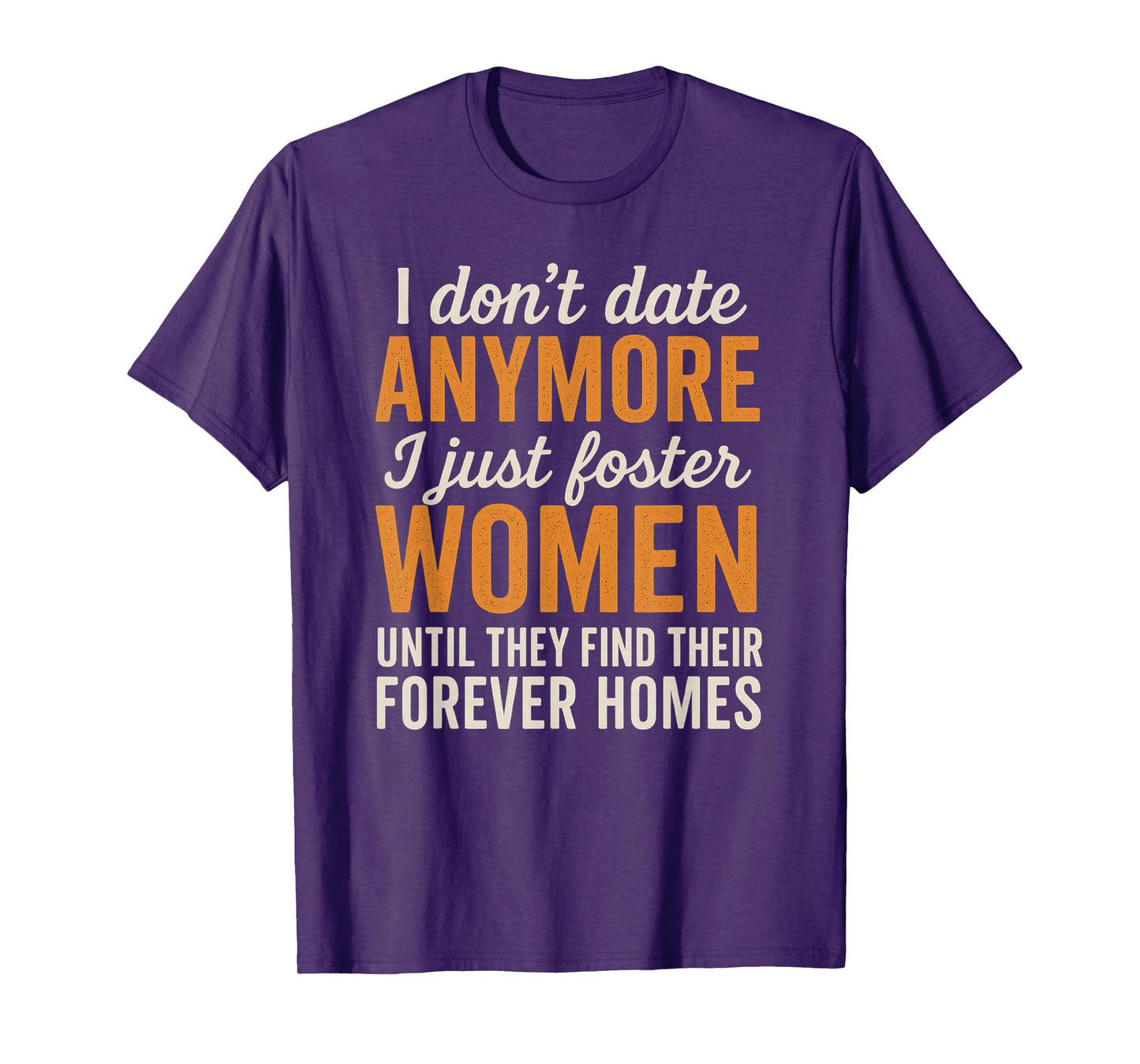 I Don't Date Anymore I Just Foster Women Funny Dating T-Shirt