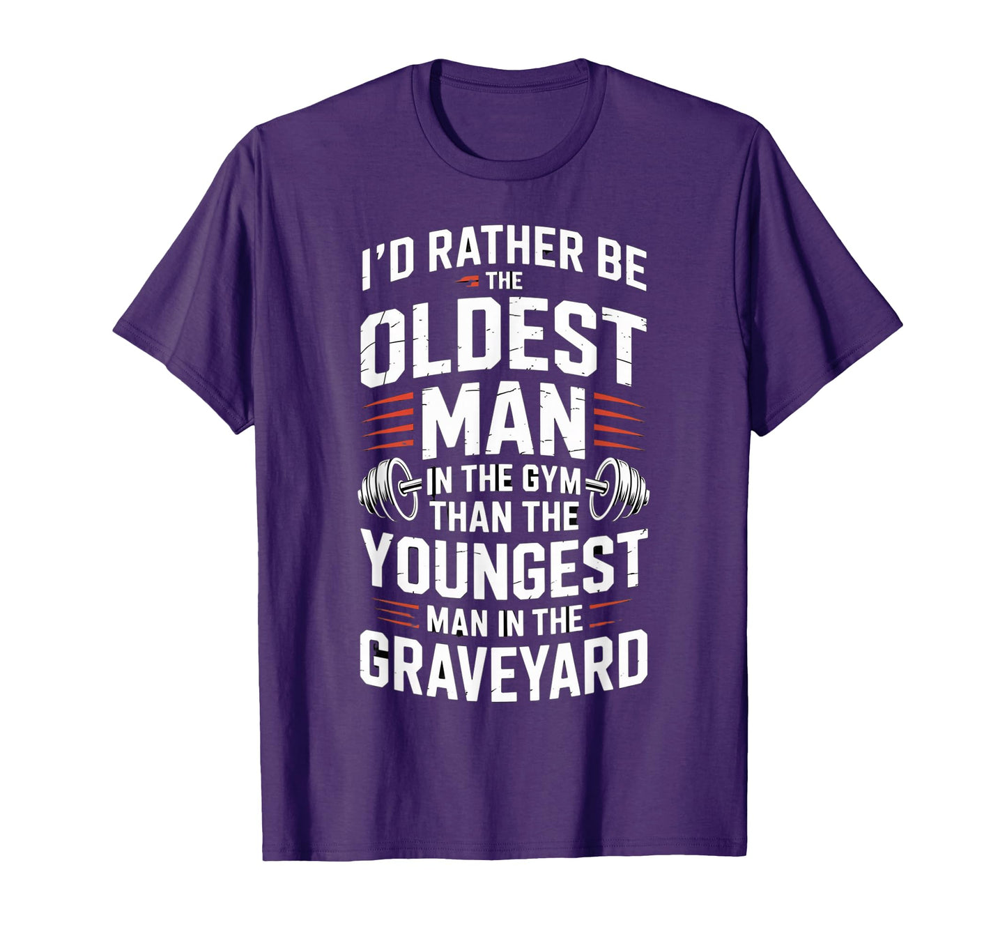 Oldest Man in The Gym Quote Fitness Motivation Workout T-Shirt