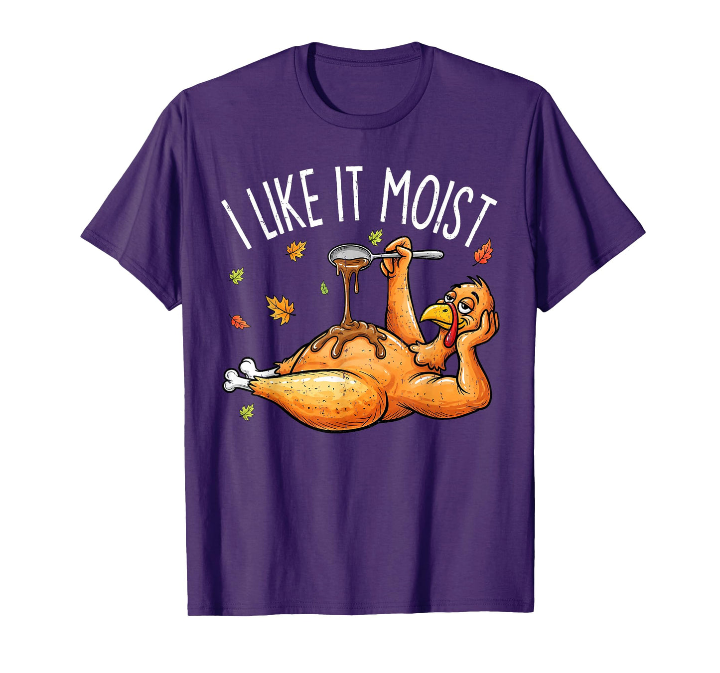 Turkey Thanksgiving Shirts for Men Women I Like It Moist T-Shirt
