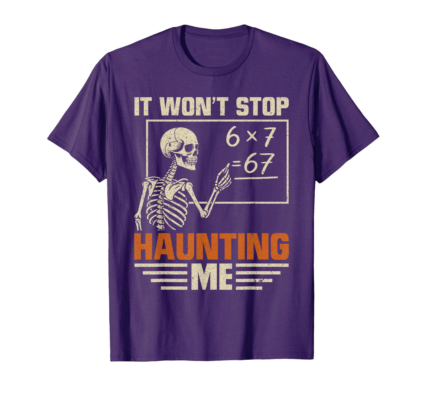 I Won't Stop Haunting Me Funny Skeleton 6 7 Meme Teachers T-Shirt
