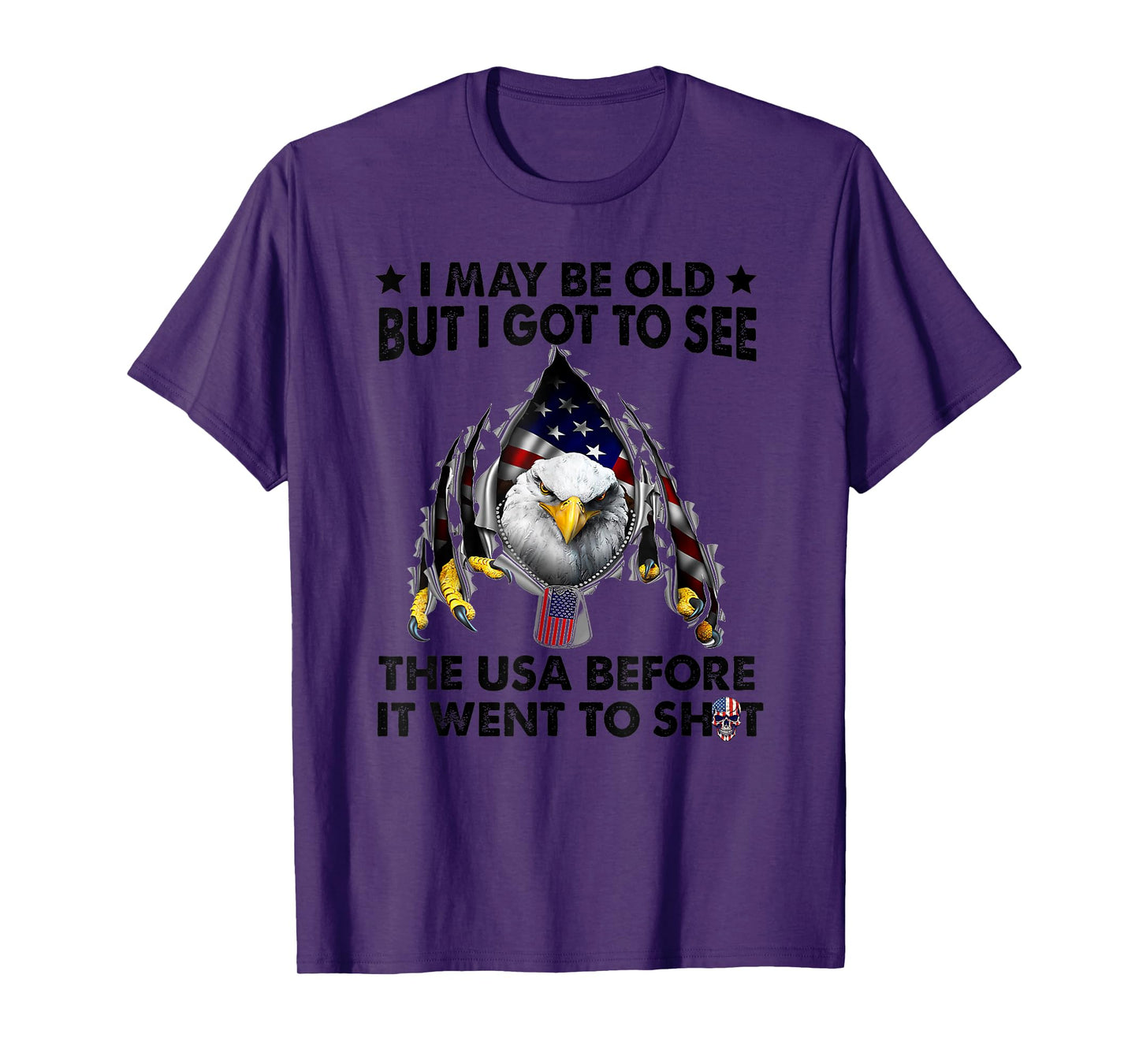 I May Be Old But I Got To See The Usa Before It Went To Shit T-Shirt