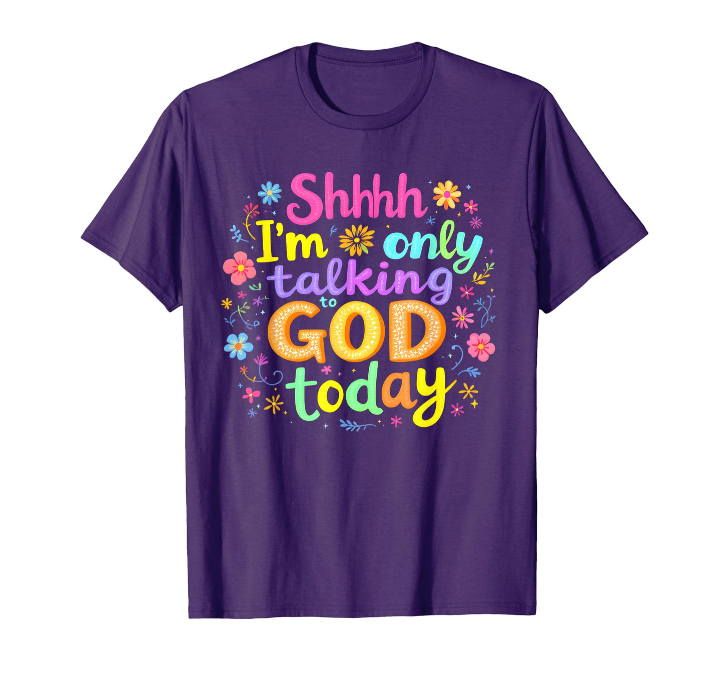 Shhh… I'm Only Talking To God Today Faith Christian Jesus T-Shirt