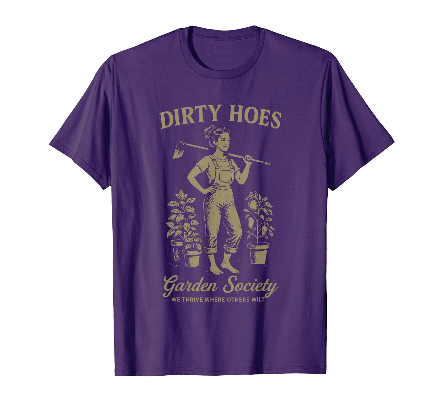 Dirty Hoes Garden Society We Thrive Where Others Wilt T-Shirt