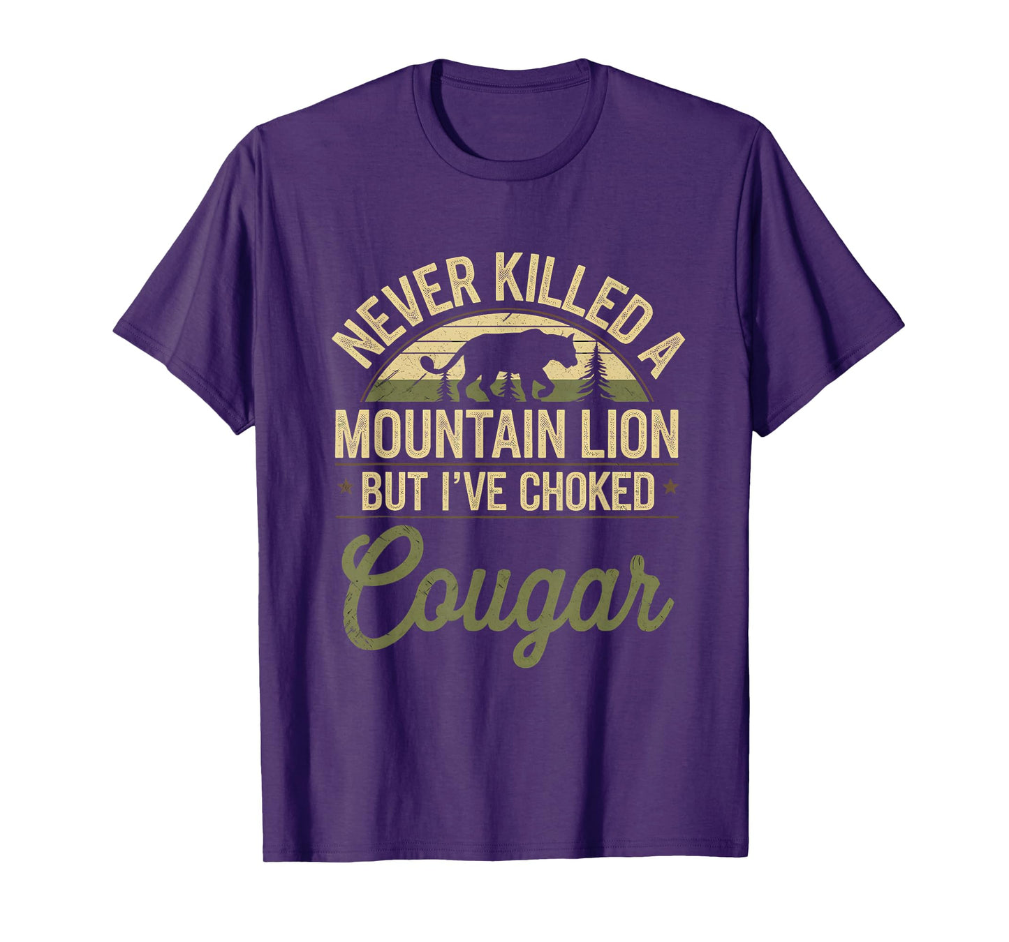 Never Killed A Mountain Lion But I've Choked A Cougar Quote T-Shirt