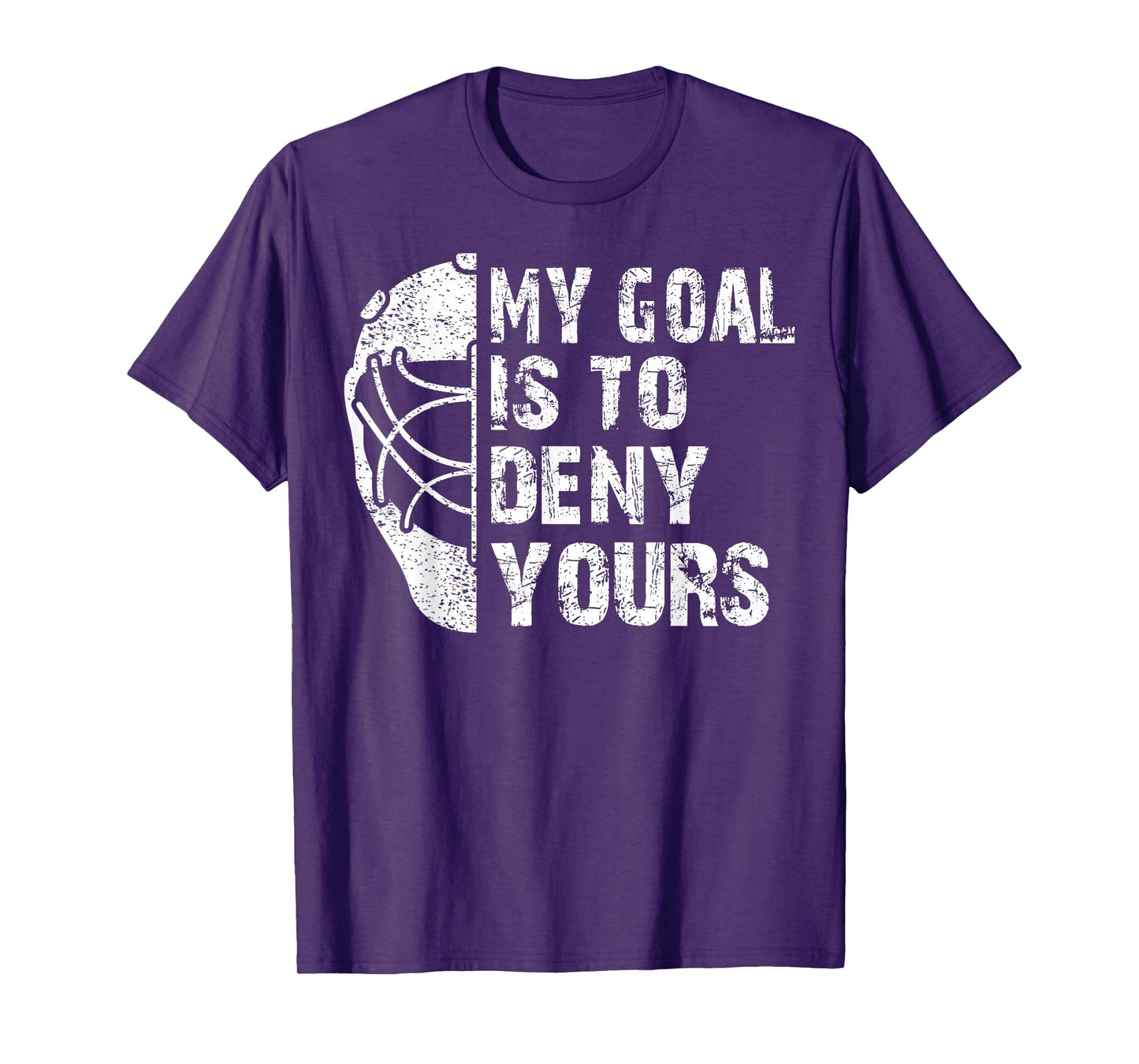 Funny My Goal Is To Deny Yours Hockey Goalie Ice Hockey Gift T-Shirt