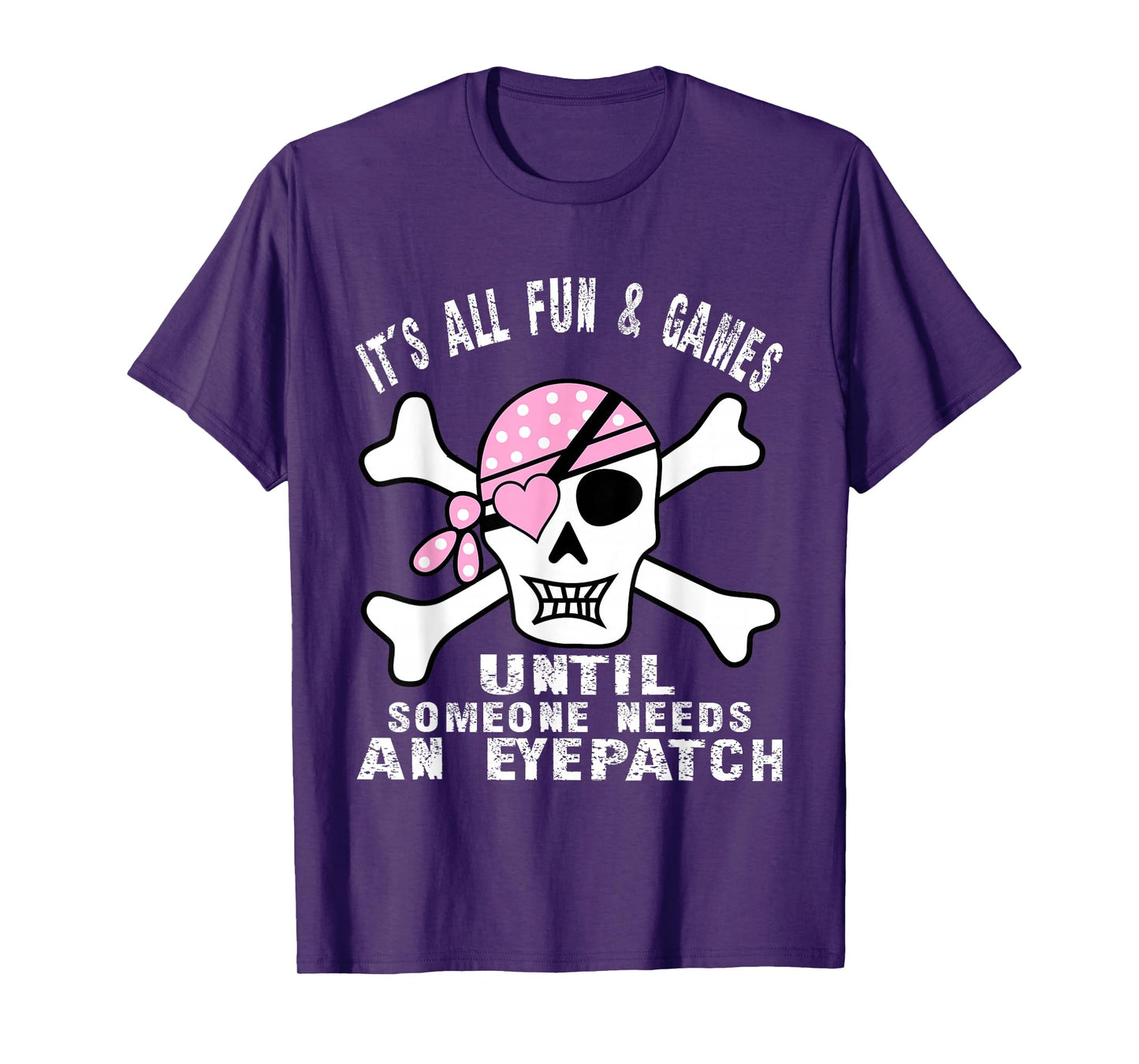 It's All Fun & Games Until Someone Needs An Eyepatch Skull T-Shirt