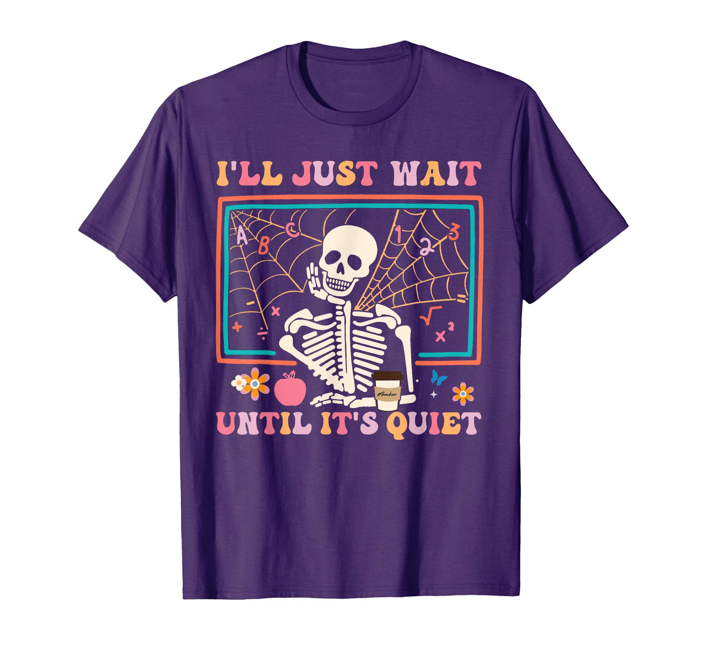 I'll Just Wait Until It's Quiet Halloween Skeleton Teacher T-Shirt