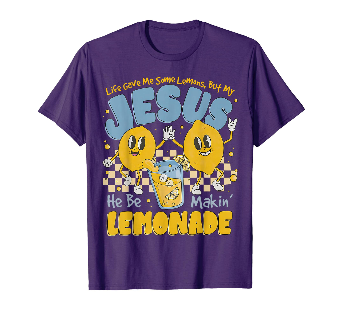 Life Gave Me Some Lemons But My Jesus He Be Makin Lemonade T-Shirt