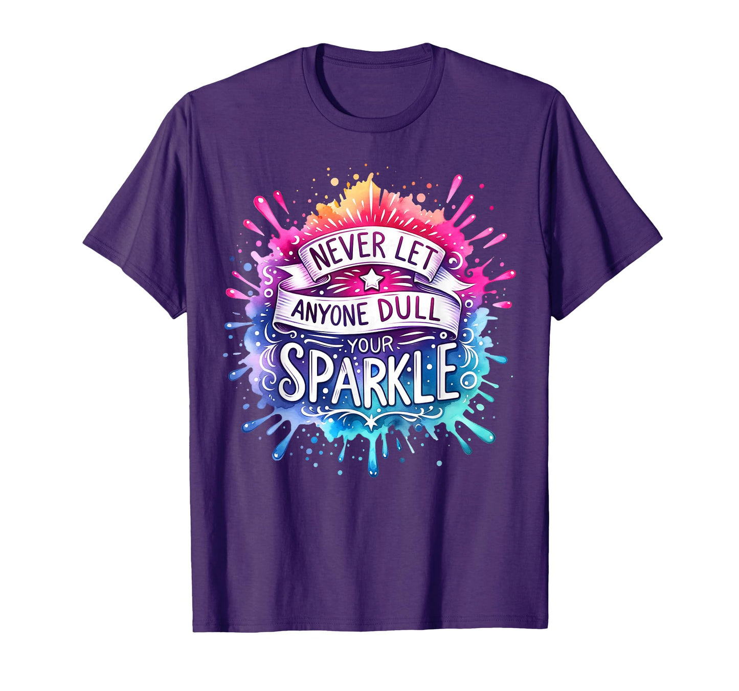 Inspirational Quote Shirt Never Let Anyone Dull your Sparkle T-Shirt