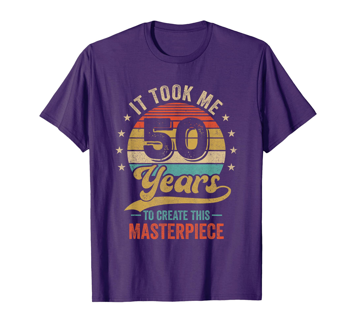 It Took Me 50 Years To Create This Masterpiece 50Th Birthday T-Shirt
