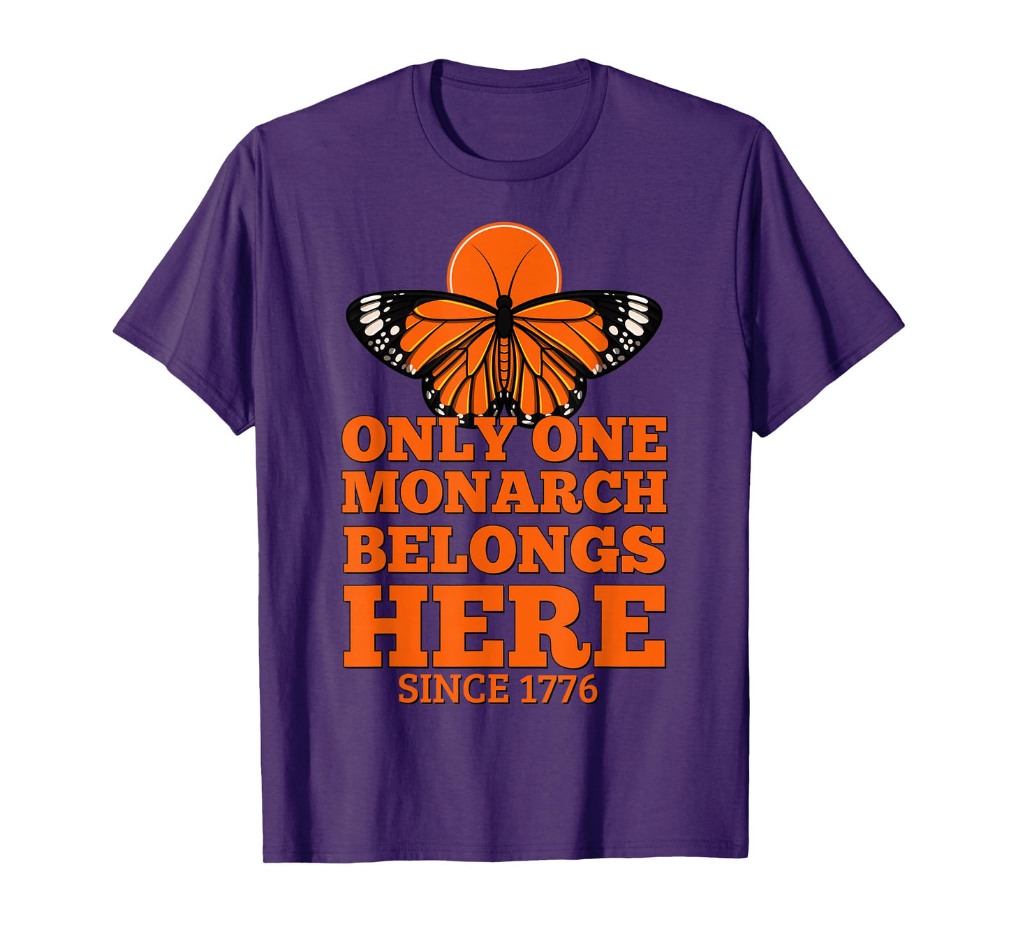 Only One Monarch Belongs Here Since 1776 No Kings T-Shirt