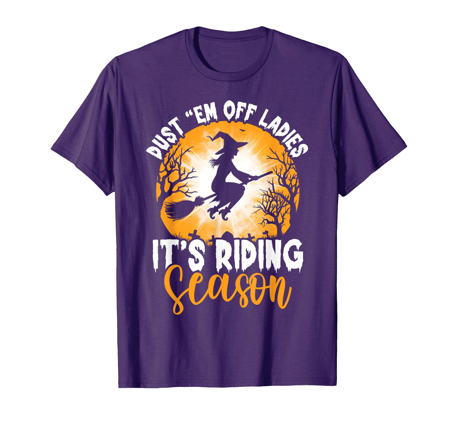 Dust Them Off Ladies It's Riding Season Halloween Witch T-Shirt