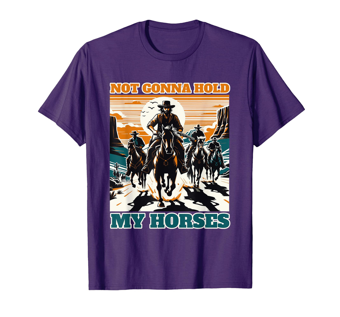 Not Gonna Hold My Horses Funny Quote Horse T-Shirt