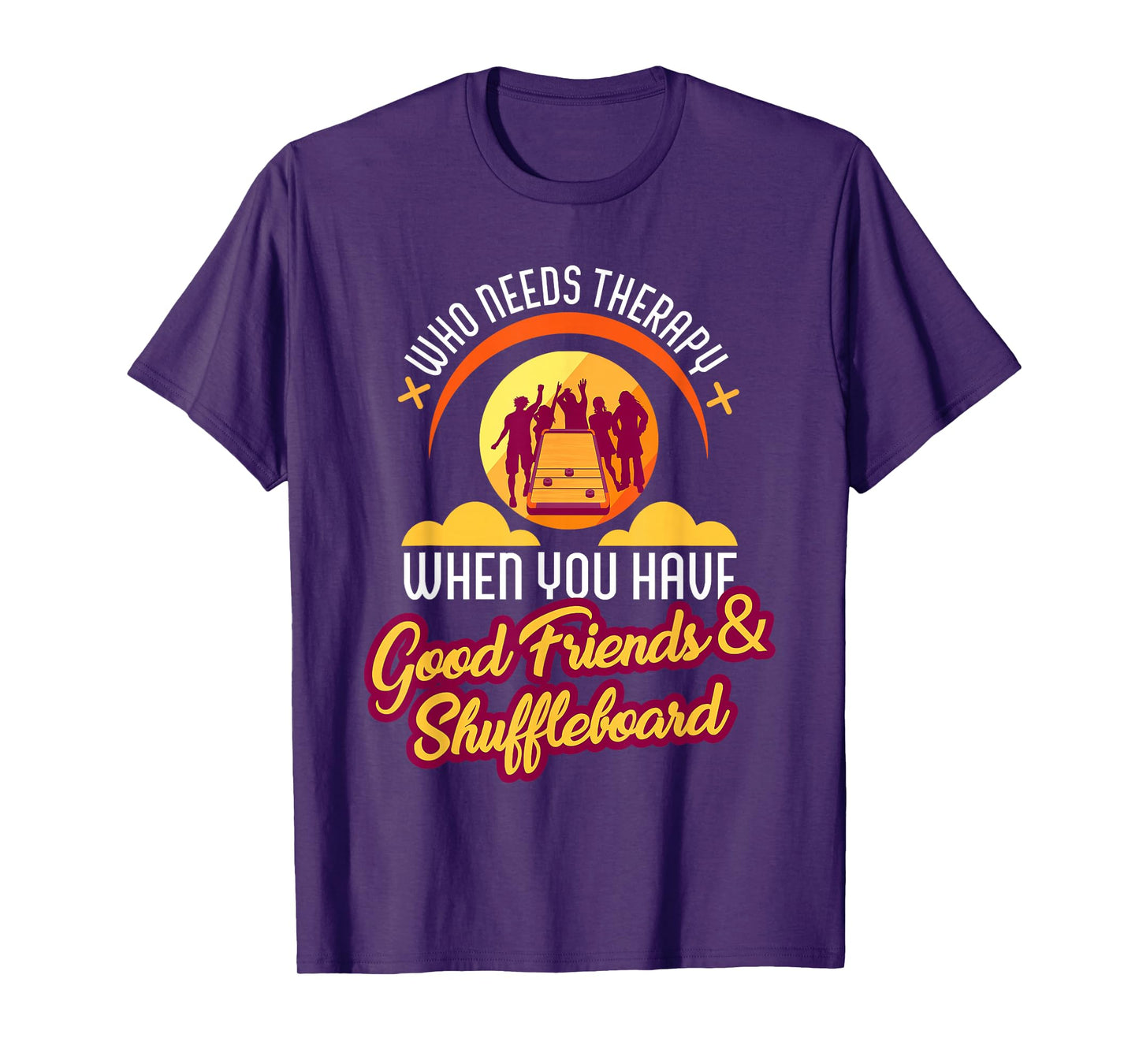 Who Needs Therapy With Good Friends and Shuffleboard T shirt T-Shirt
