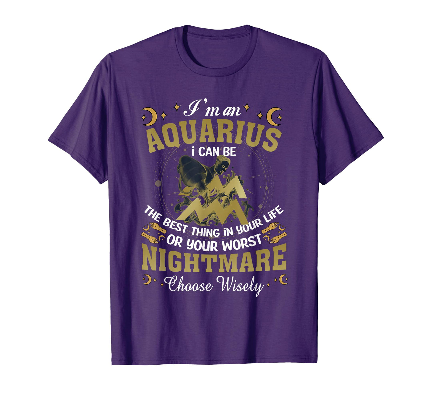Im An Aquarius I Can-Be The Best Thing In Your Life Birthday T-Shirt