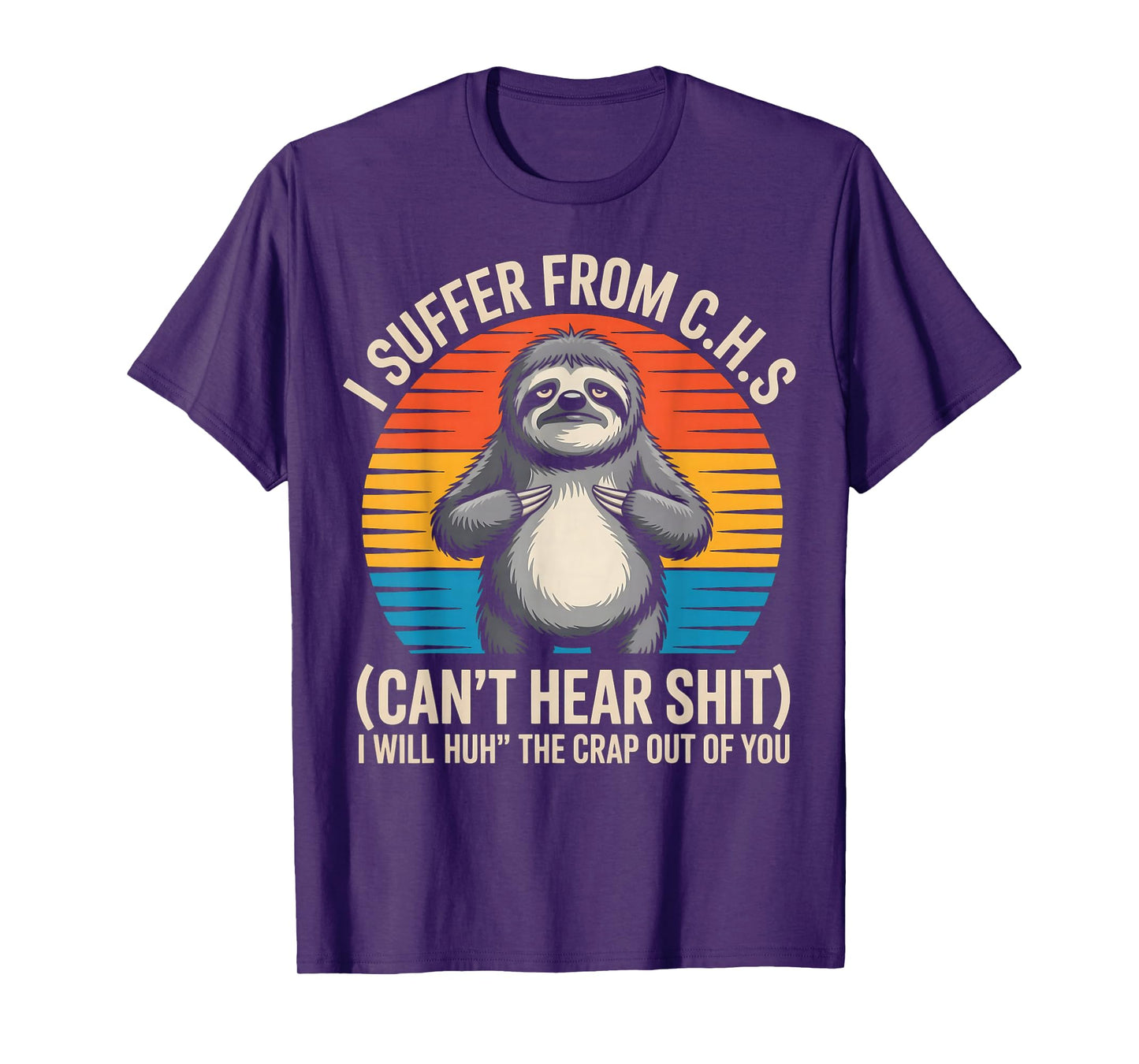 Sloth I Suffer from C.H.S I Will Huh The Crap Out of You T-Shirt