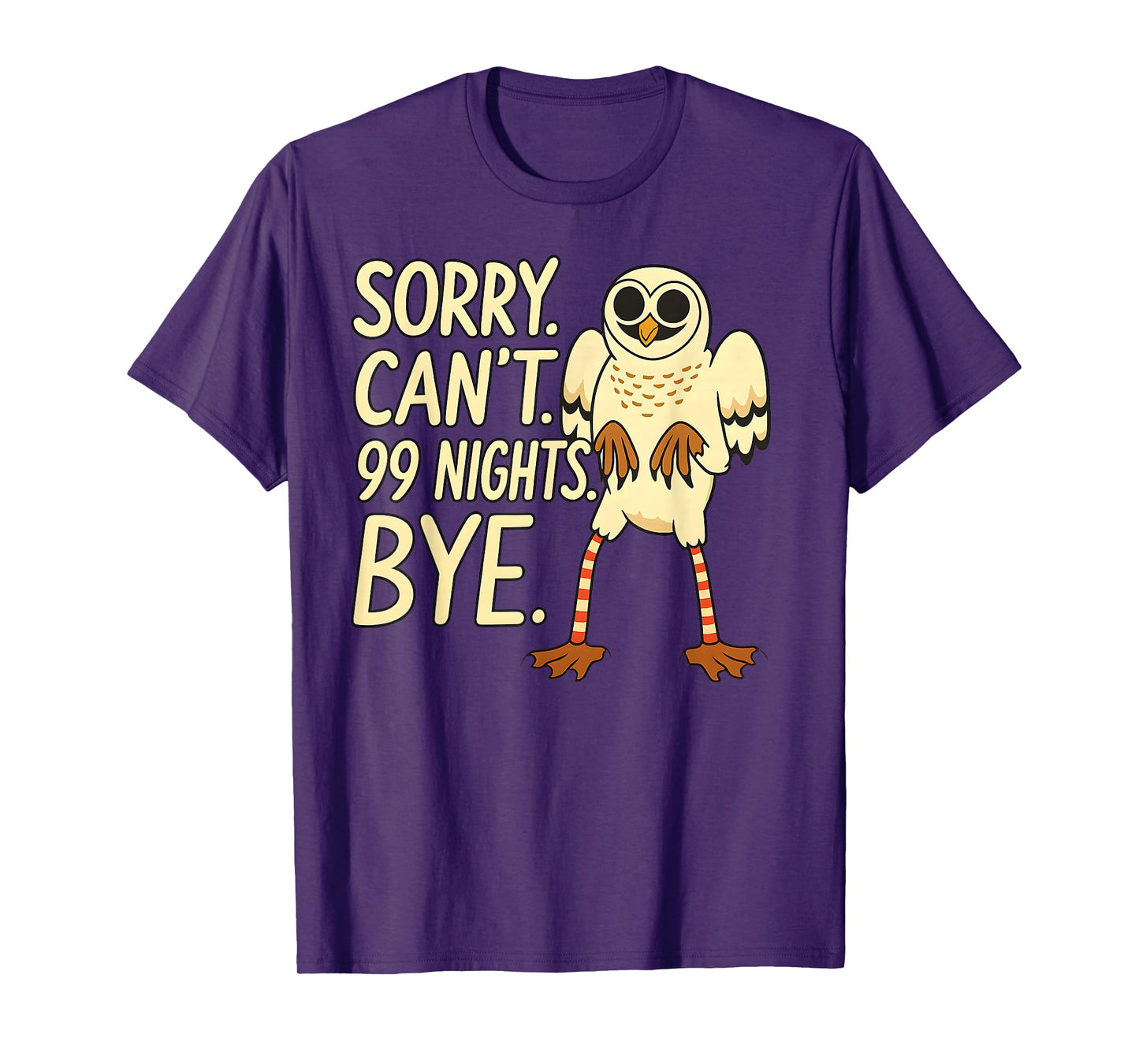 Sorry. Can’t. 99 Nights. Bye. in The Forest Owl Gamer Merch T-Shirt