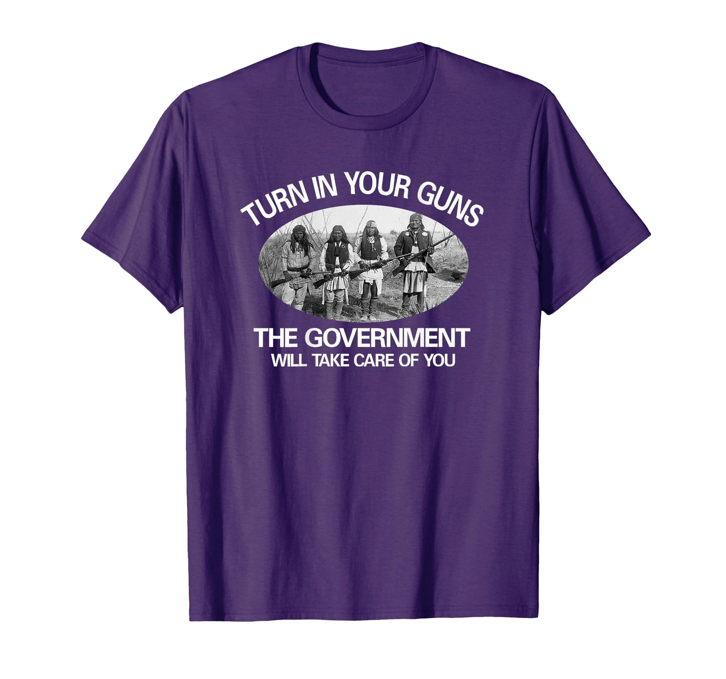 "Turn In Your Guns, The Government Will Take Care of You" T-Shirt