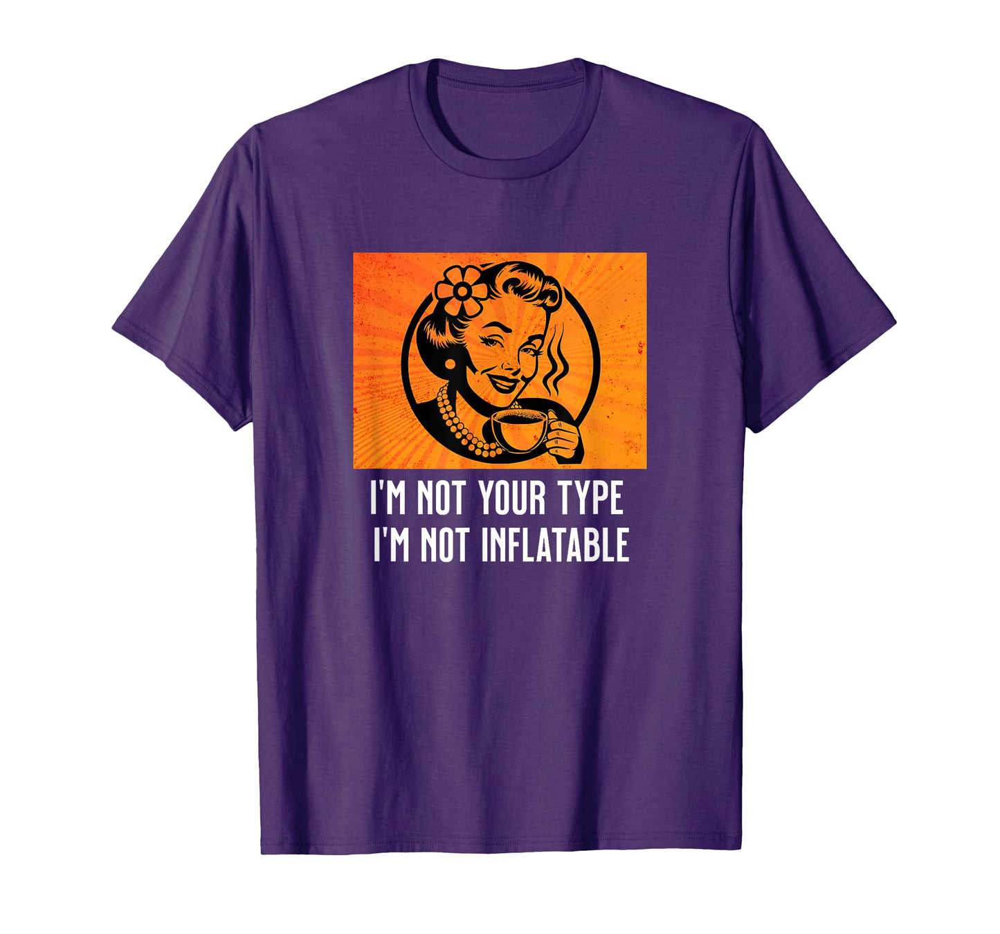 Retro Sarcastic Lady Humor Not Your Type Not Inflatable Meme T-Shirt
