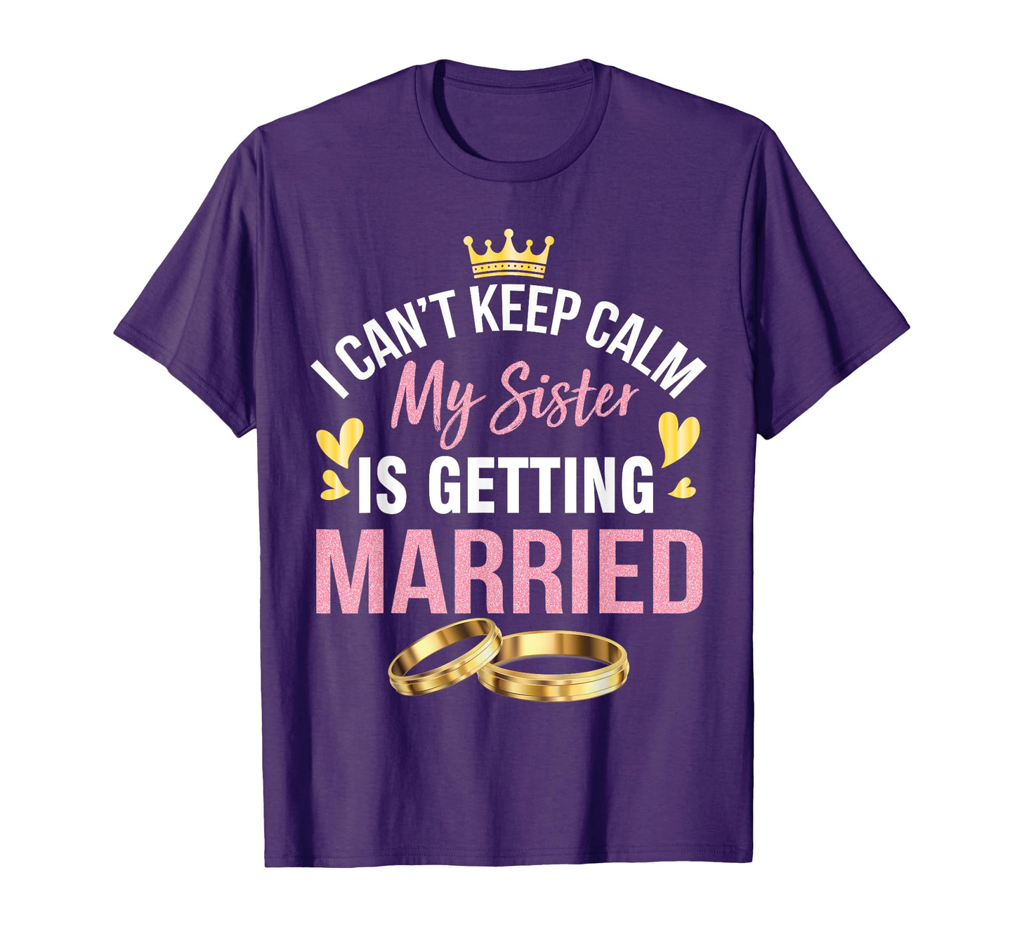 I Can't Keep Calm My Sister Is Getting Married Marry Wedding T-Shirt