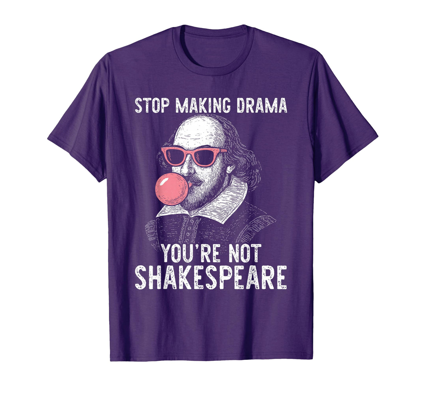 Stop Making Drama You're Not Shakespeare T-Shirt