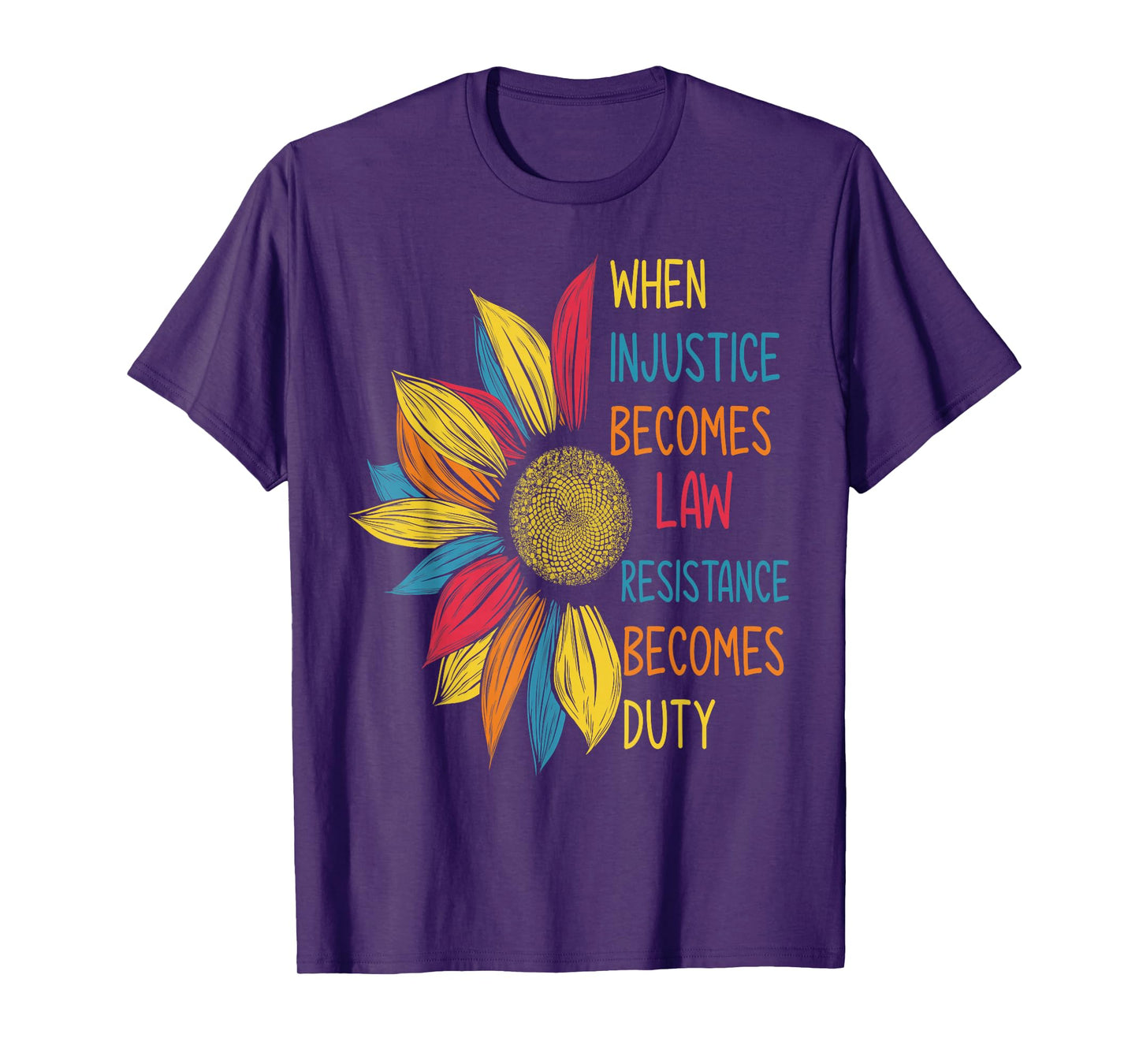 Sunflower When Injustice Becomes Law Resistance Becomes Duty T-Shirt