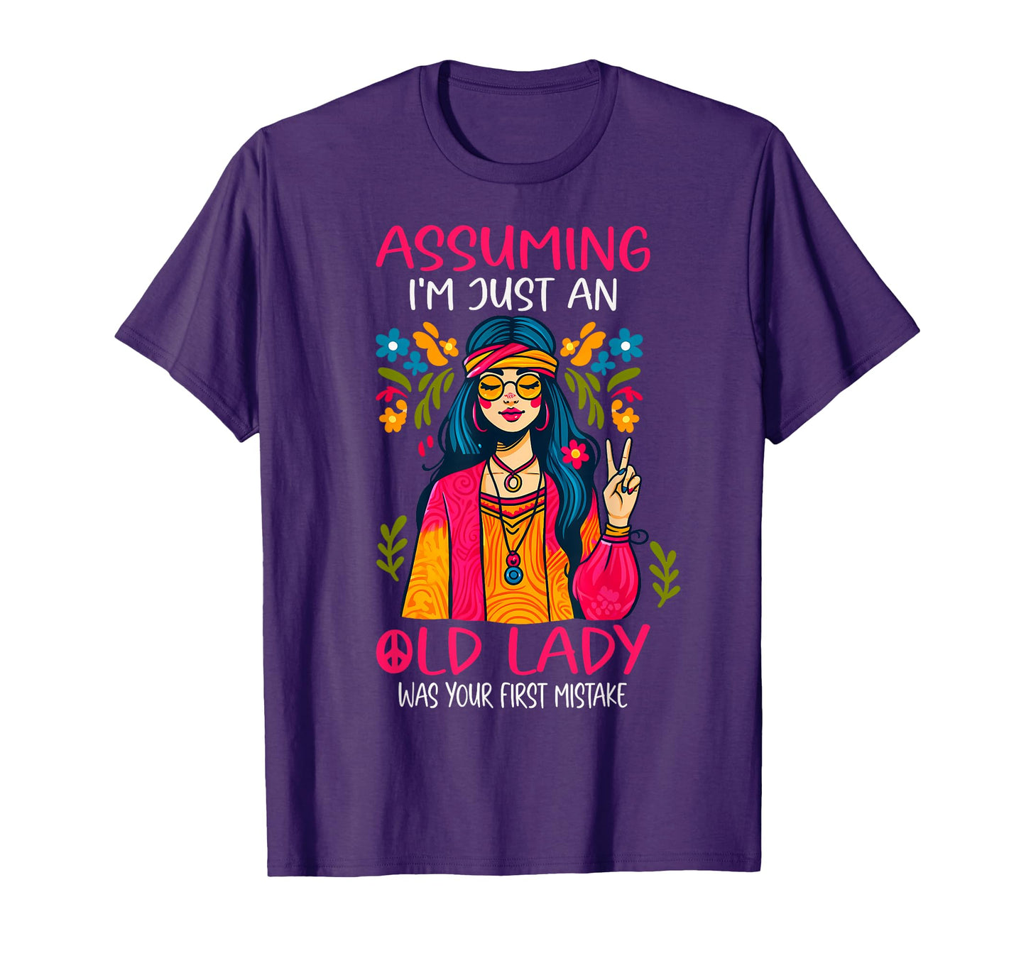 Assuming I'm Just An Old Lady Was Your First Mistake Hippie T-Shirt