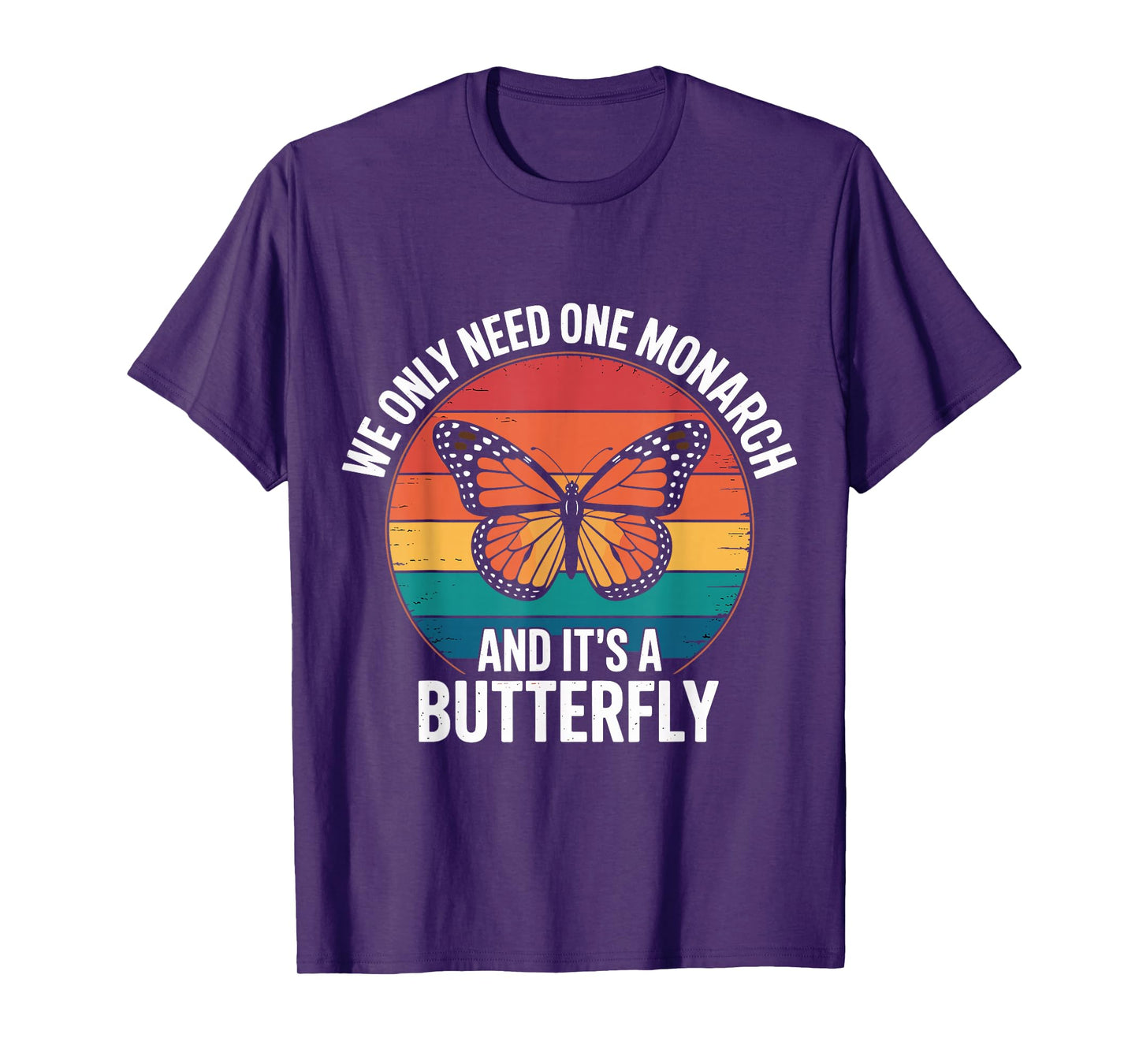 Funny We Only Need One Monarch And It’s A Butterfly Insects T-Shirt