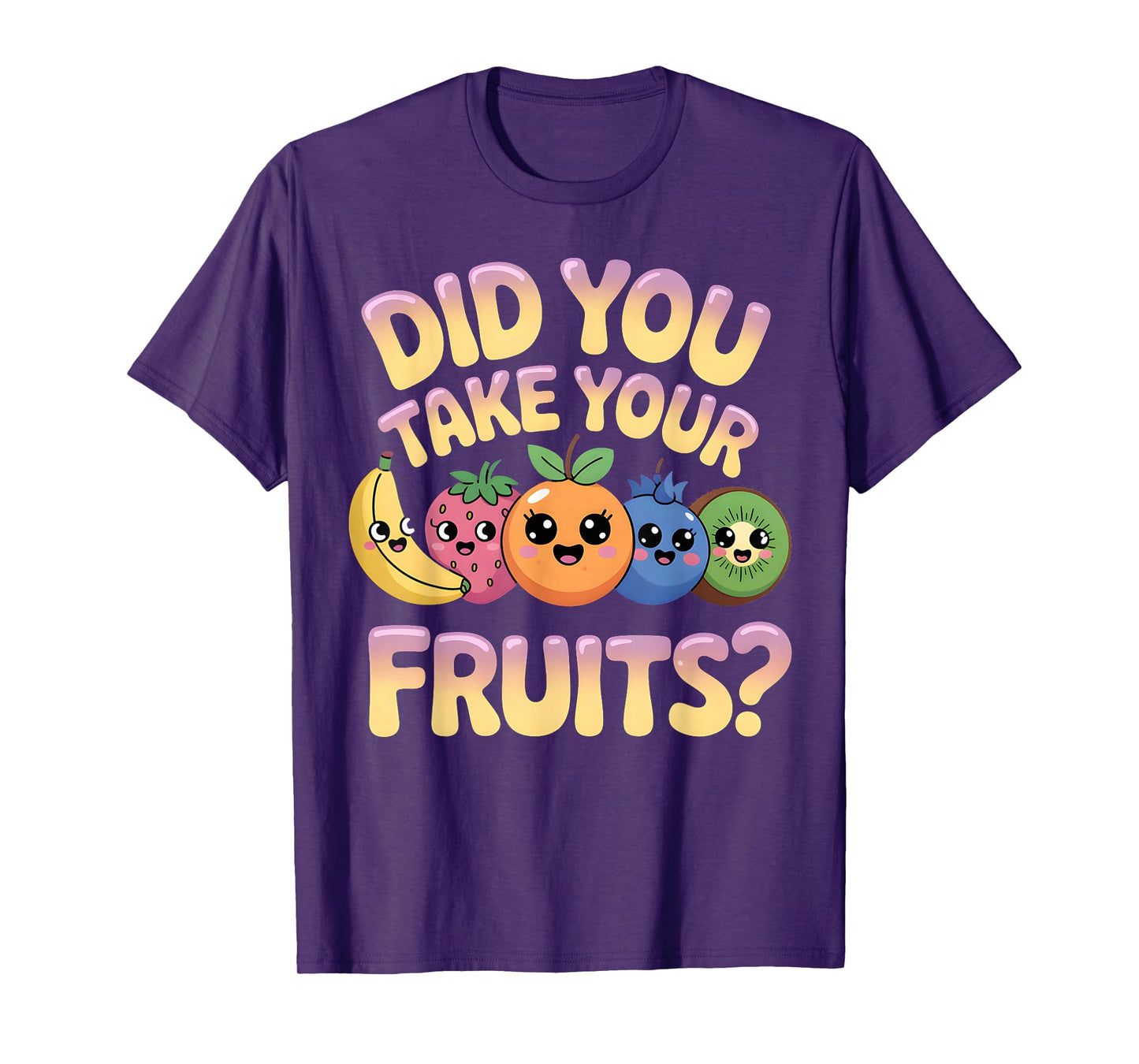 Did You Take Your Fruits Tee Funny T-Shirt