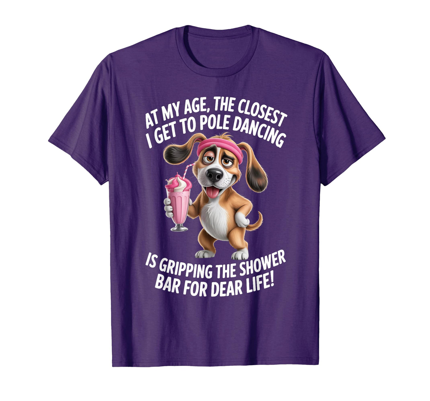 at My Age The Closest I Get to Pole Dancing is Gripping T-Shirt