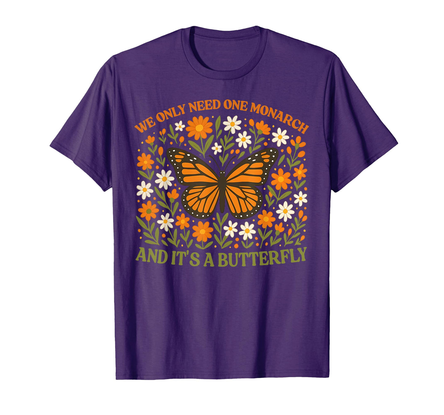 We Only Need One Monarch and It’s A Butterfly T-Shirt