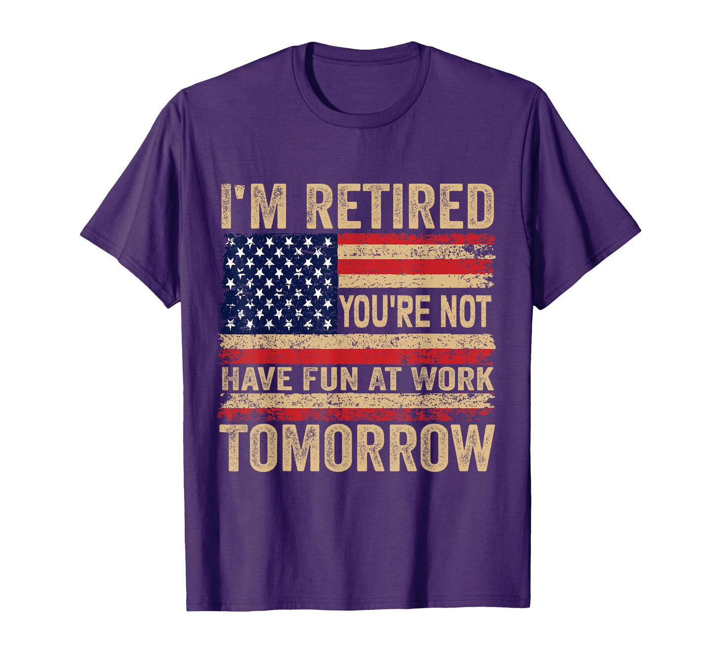 I'm Retired You're Not Have Fun at Work Tomorrow Retirement T-Shirt