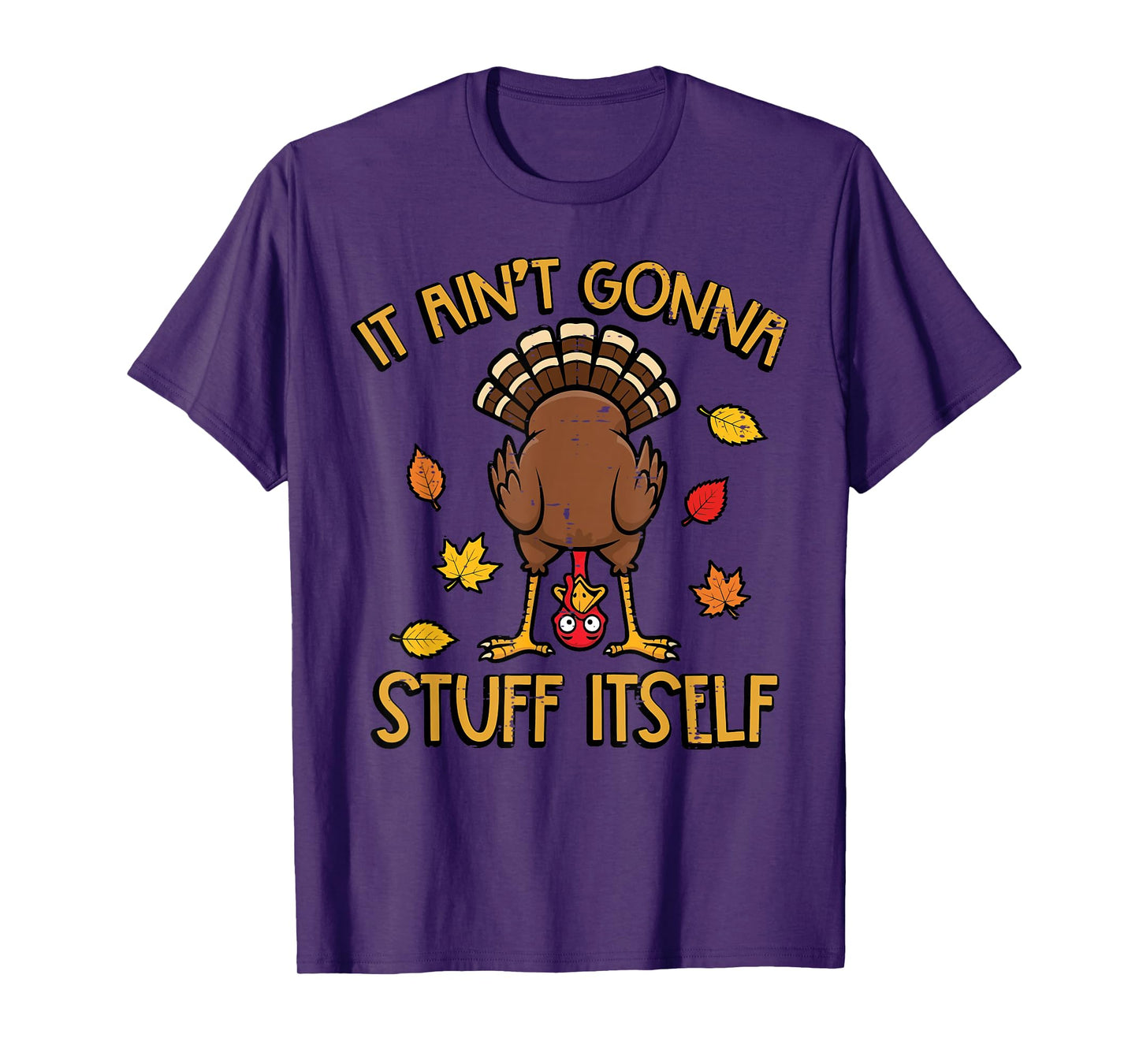 Thanksgiving Turkey Aint Gonna Stuff Itself Fall Women Men T-Shirt