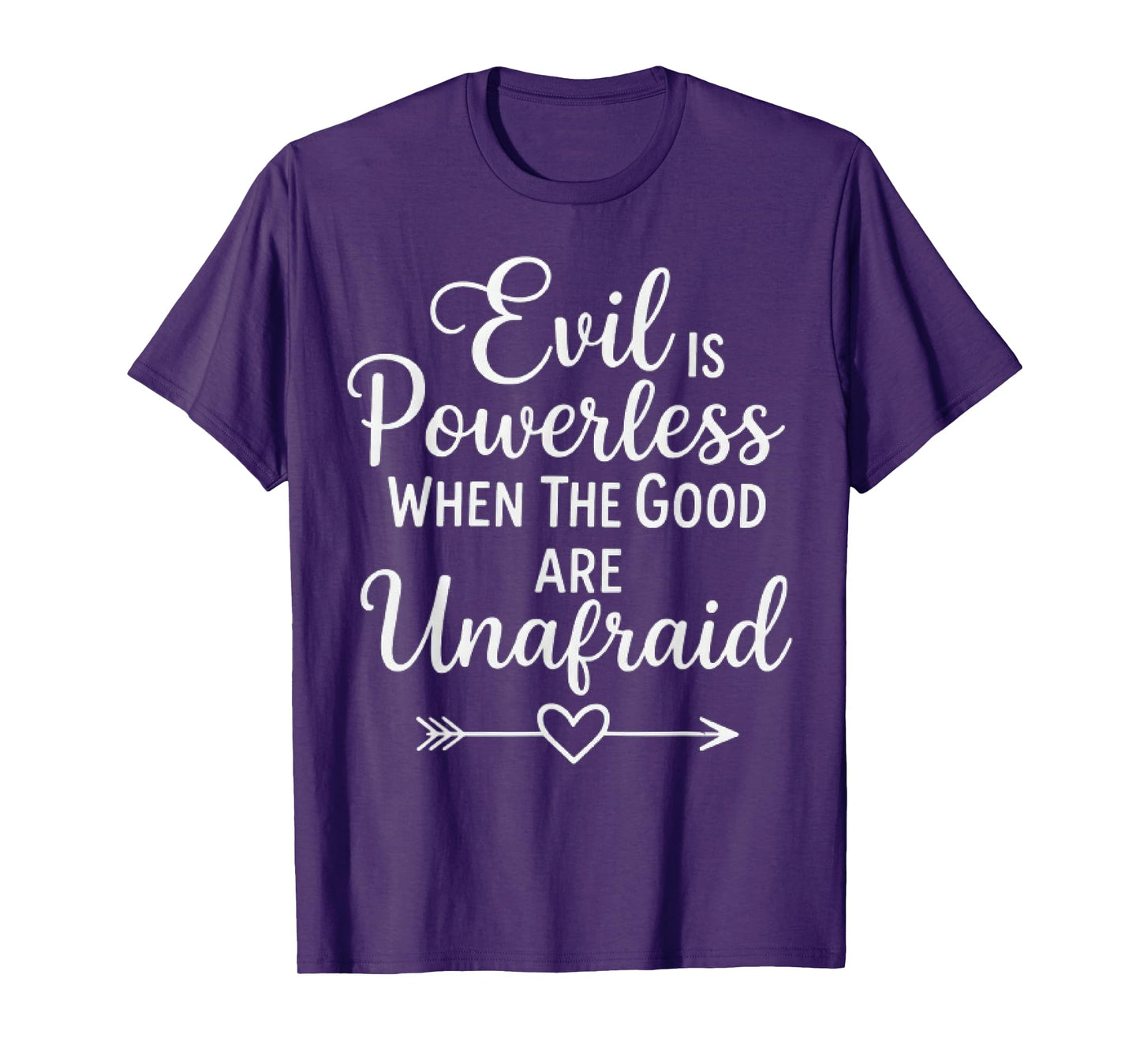 Evil is Powerless When The Good are Unafraid Motivational T-Shirt