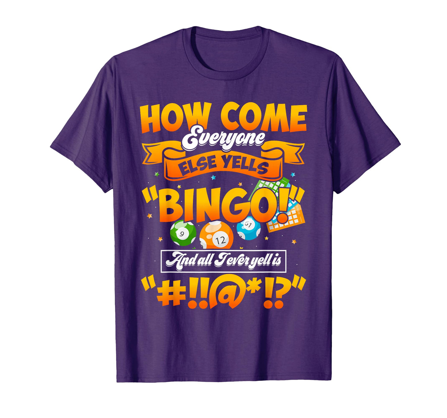 How Come Everyone Else Yells Bingo Lucky Bingo Quote T-Shirt