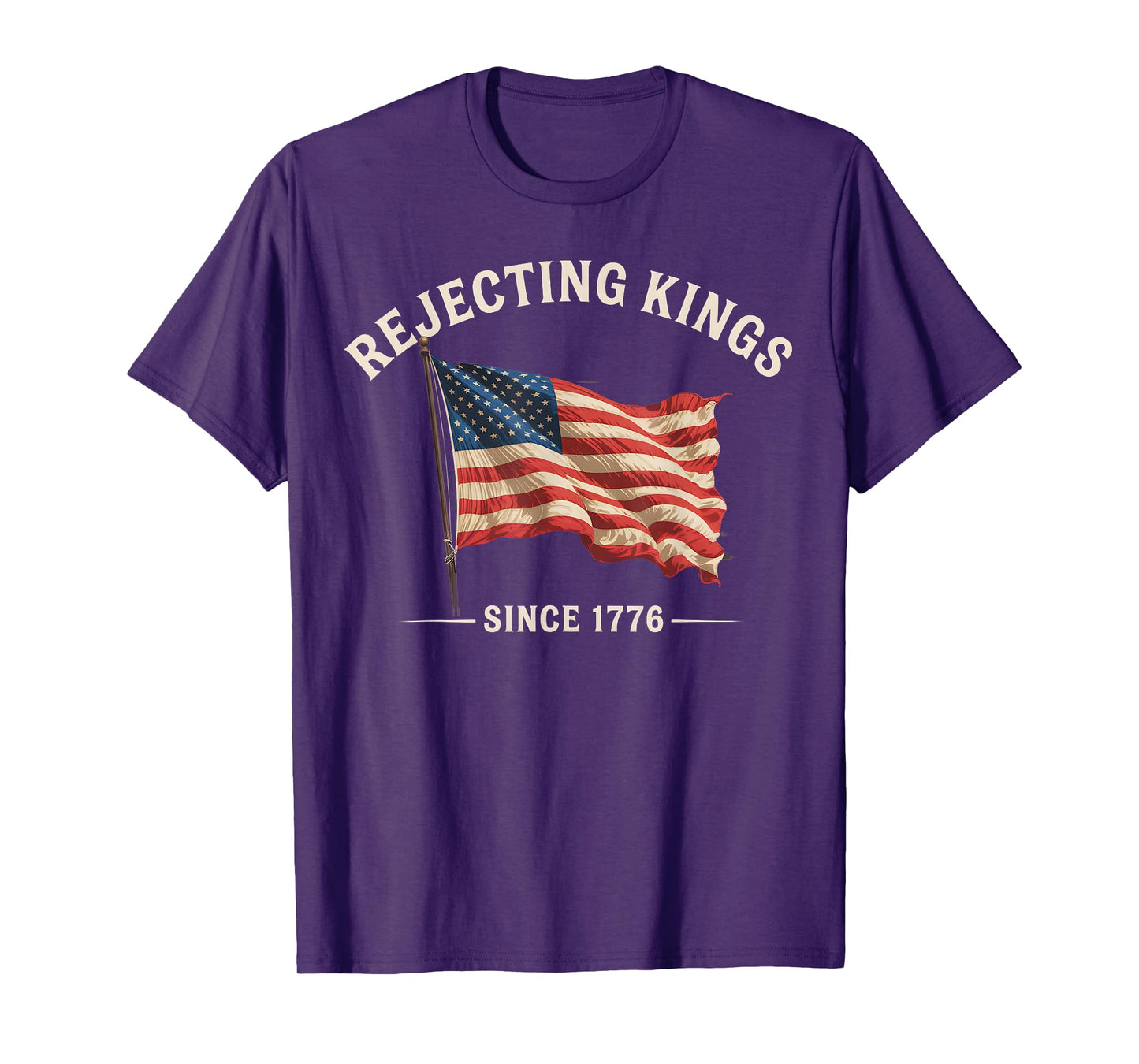 Rejecting Kings Since 1776 American Flag USA 4th Of July T-Shirt