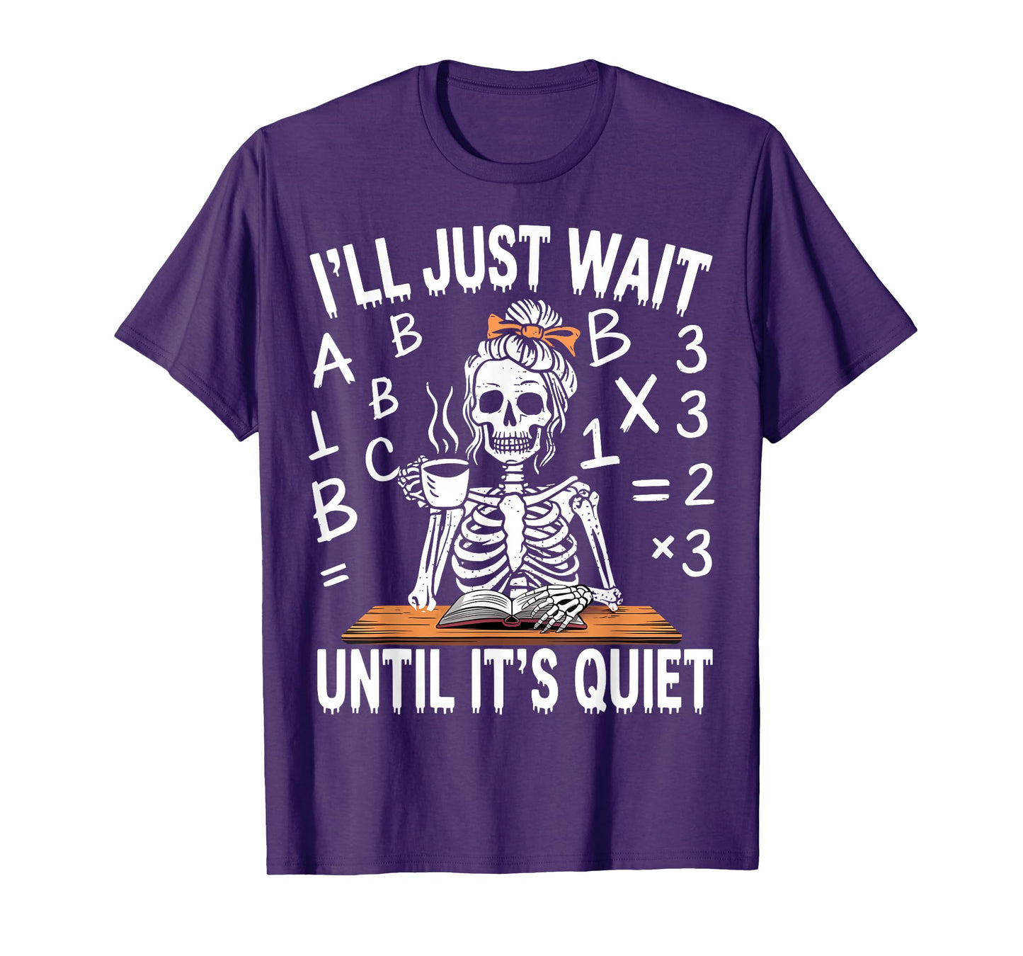I'll Just Wait Until It's Quiet Skeleton Messy Bun Teacher T-Shirt