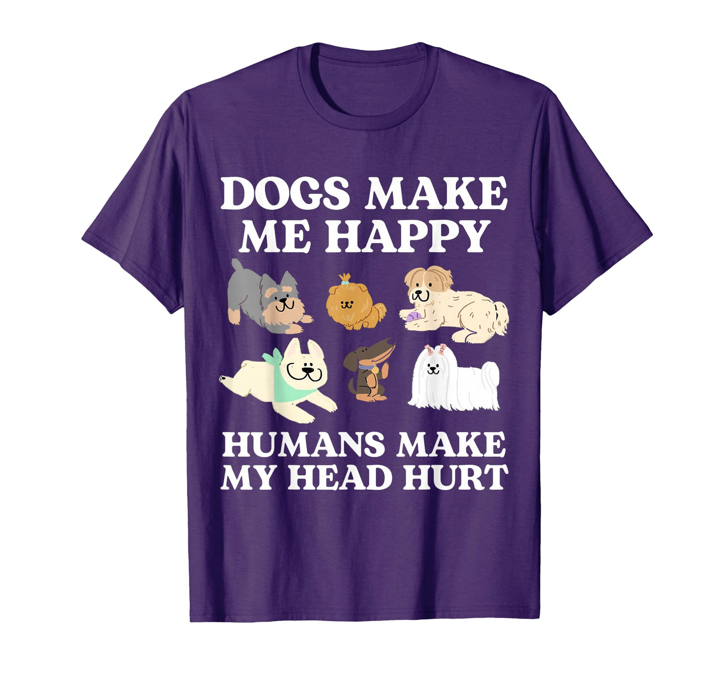 Dog Makes Happy Humans Make My Head Hurt Dog Owner Animal T-Shirt