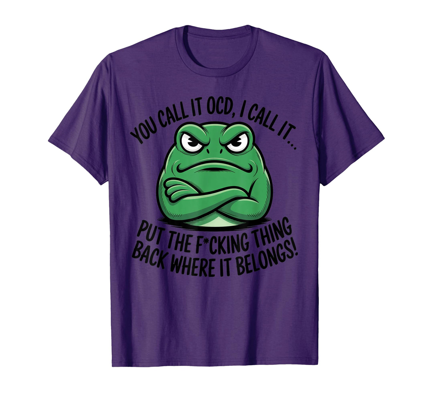 You Call It OCD I Call It Put The Fucking Thing Back Frog T-Shirt