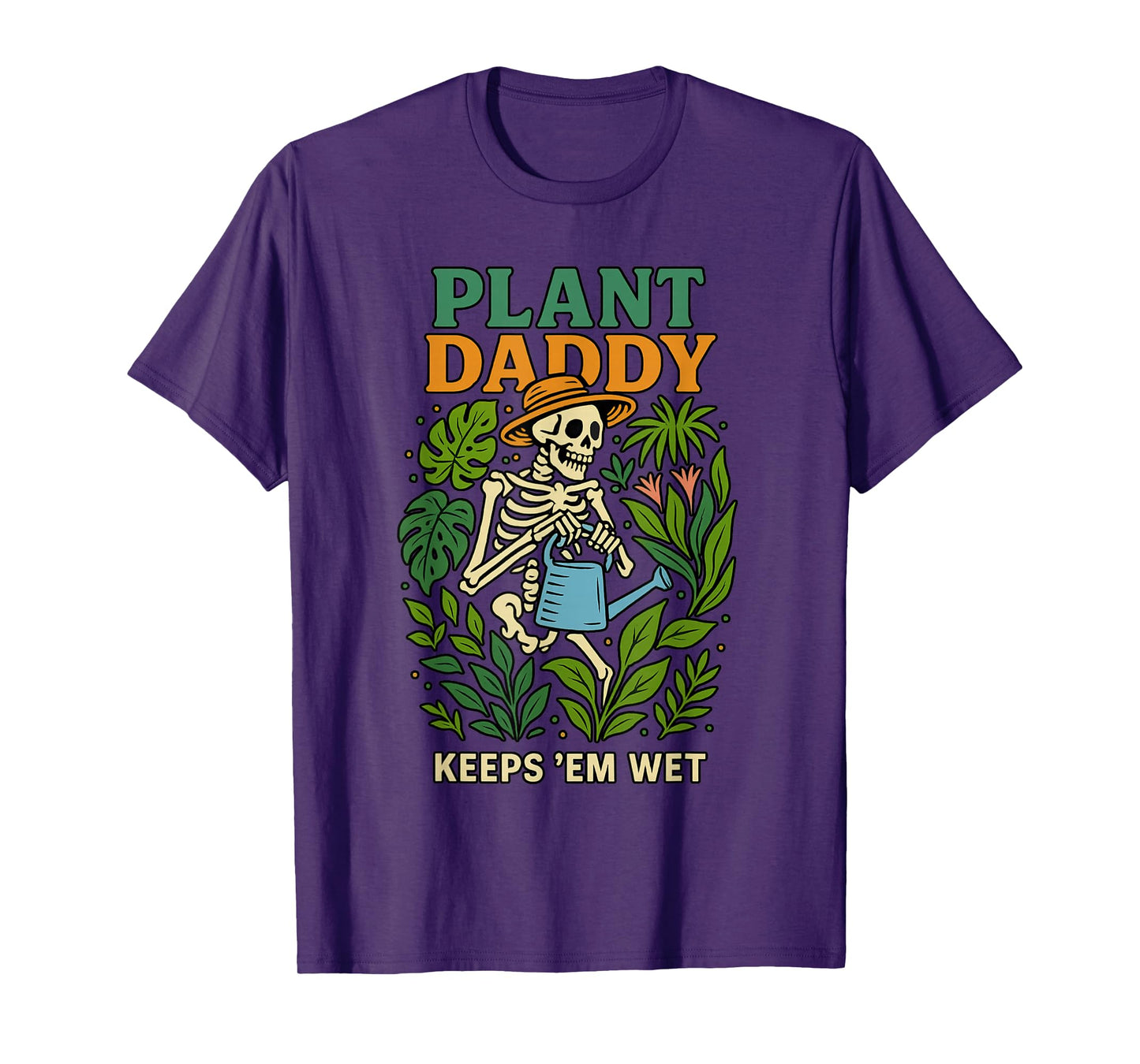 Plant Daddy Keeps 'Em Wet Funny for Gardeners Houseplant Dad T-Shirt