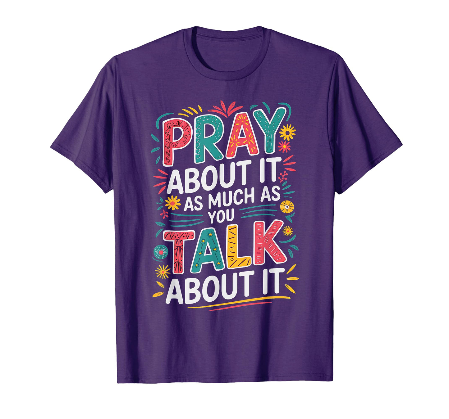 Christian Faith Pray About It As Much As You Talk About It T-Shirt
