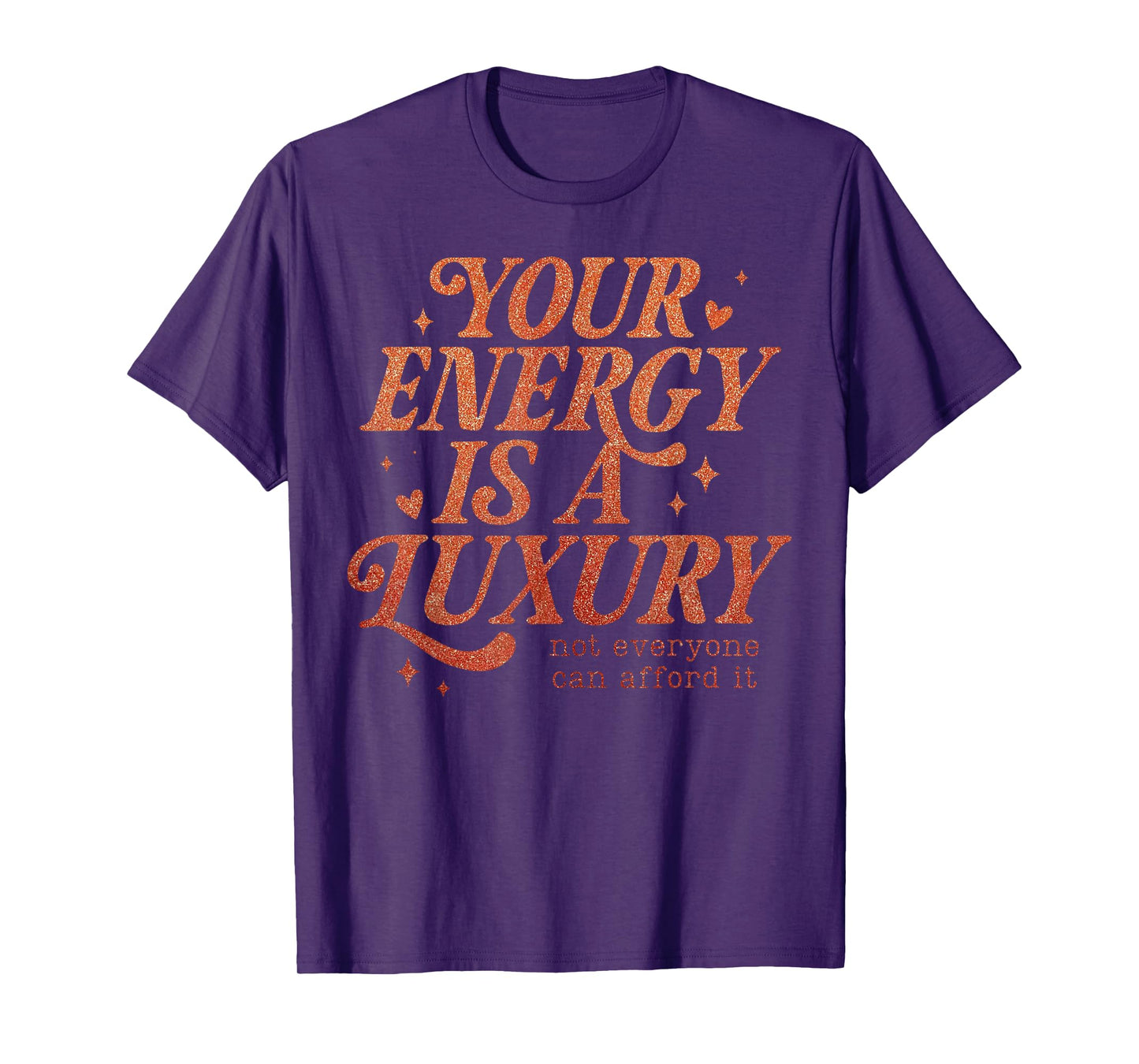 Your Energy is A Luxury Motivation Quote of a Show Girl T-Shirt