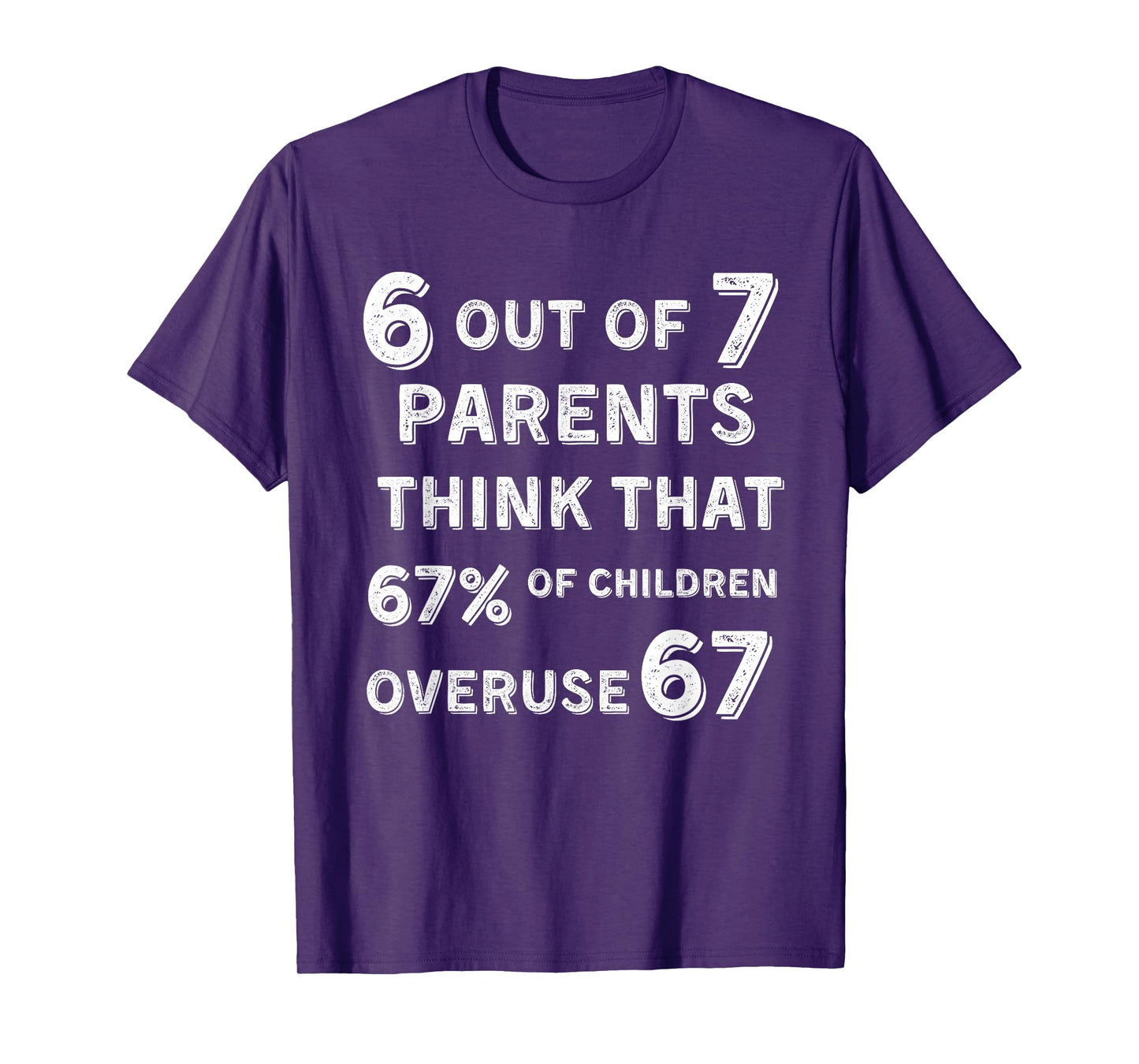 Funny 67 Parent - Parent 6 7 Funny Overuse 67 6 Out of 7 T-Shirt