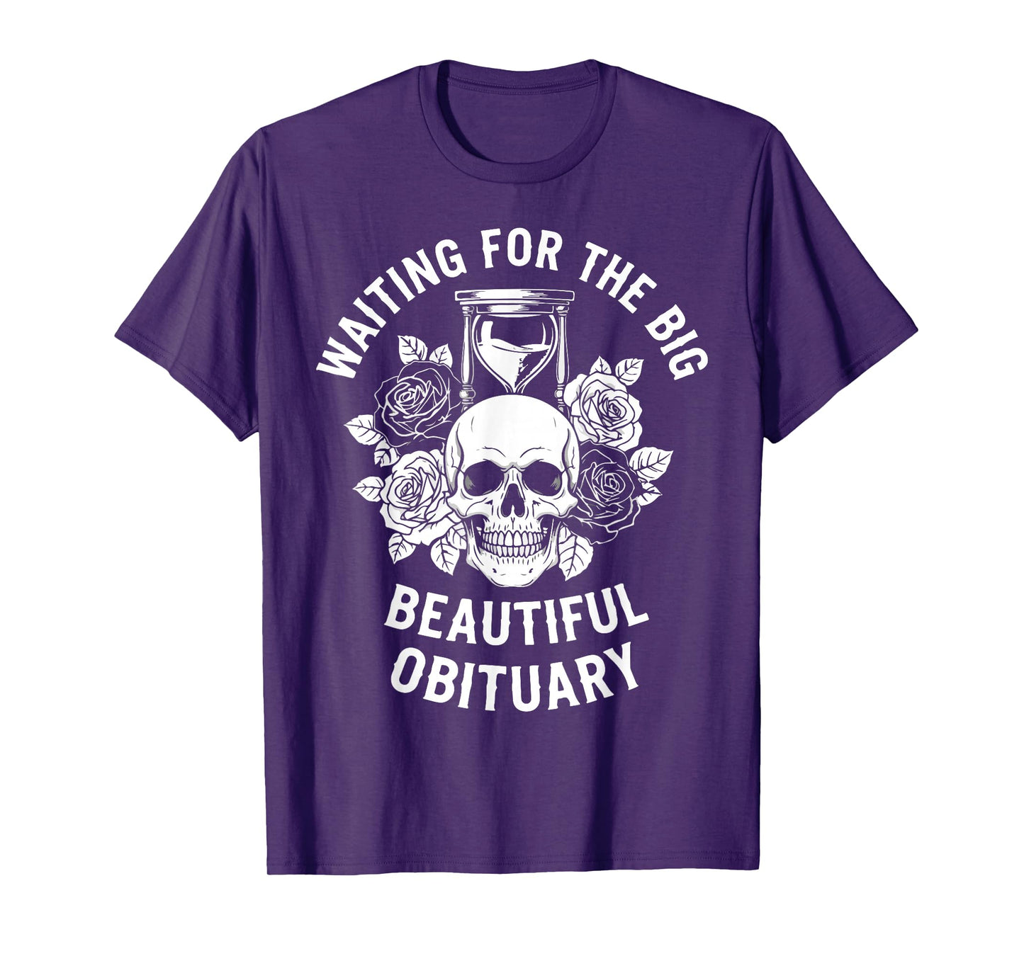 Funny Sarcastic Waiting for The Big Beautiful Obituary T-Shirt