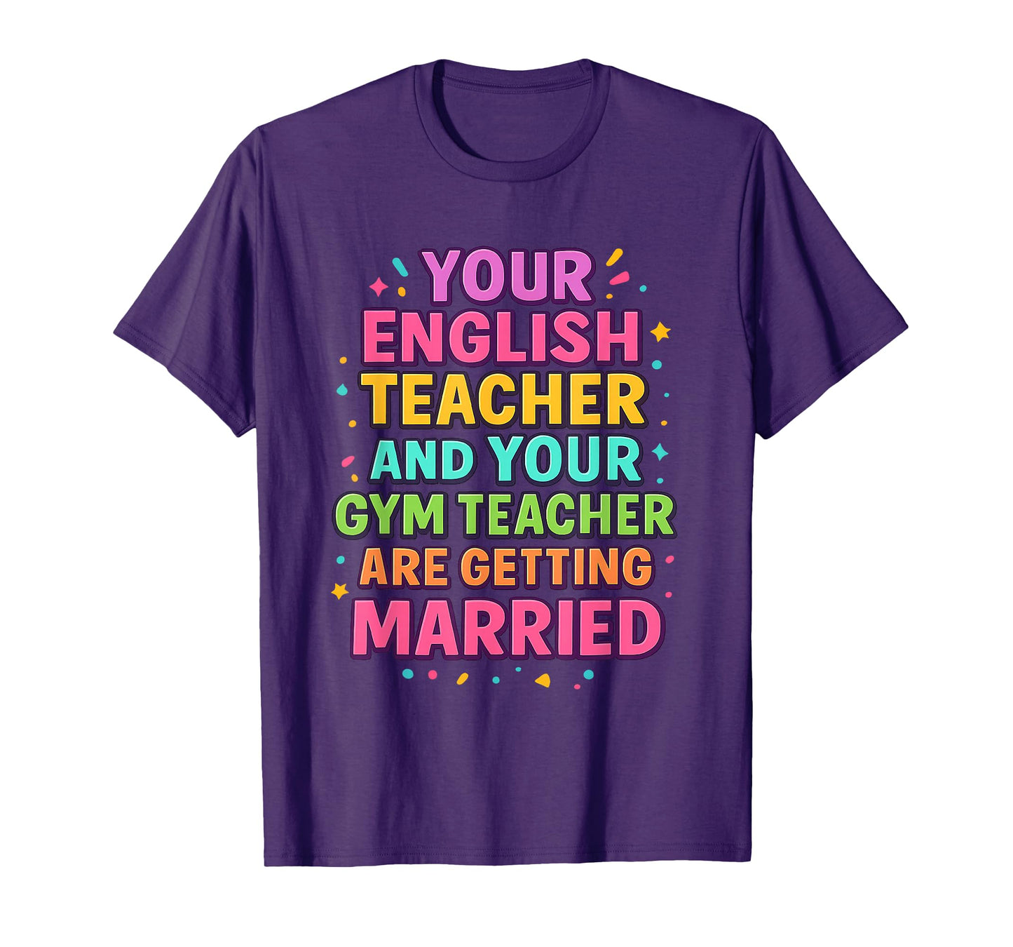 Your English Teacher and Gym Teacher are Getting Married T-Shirt