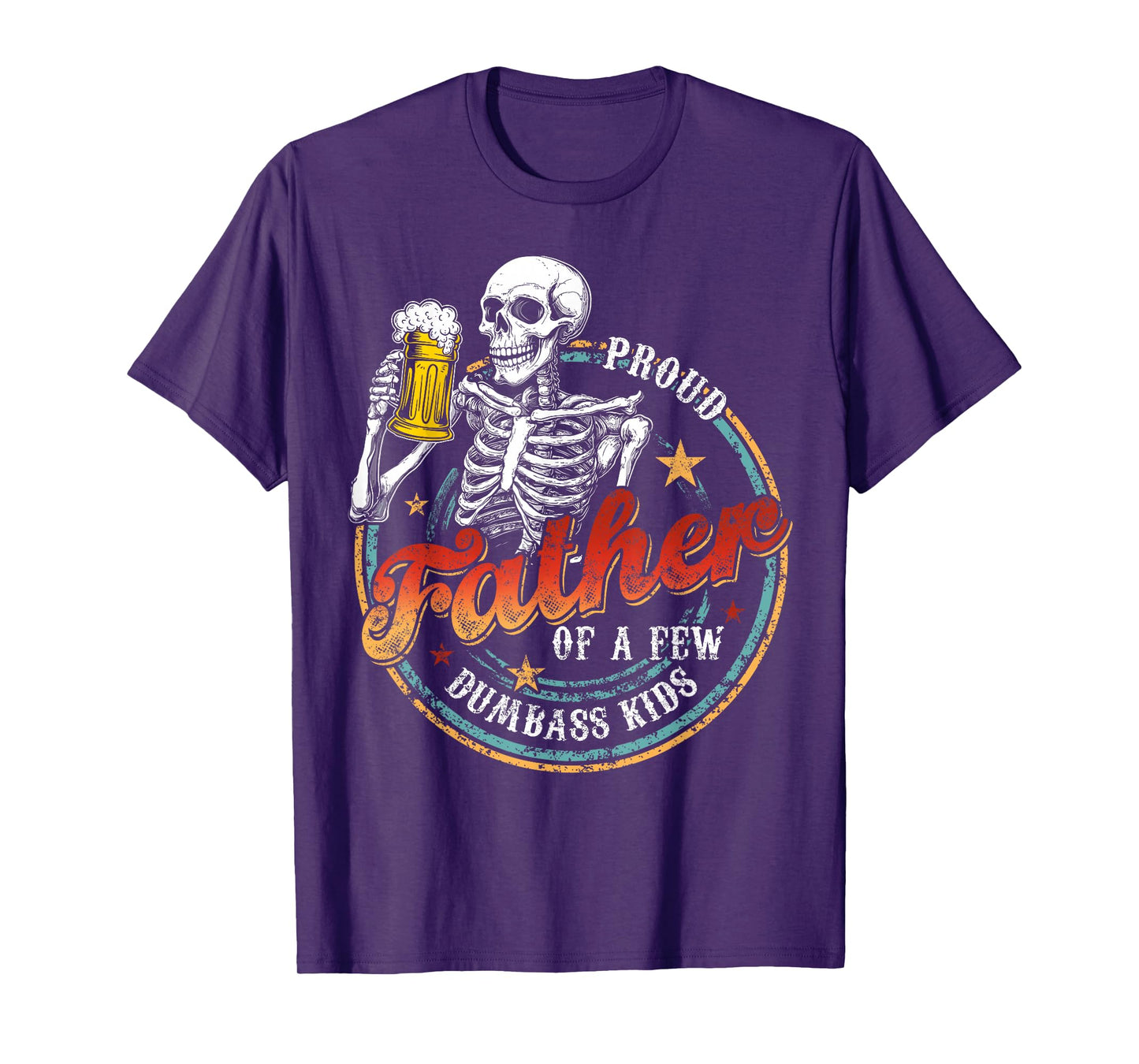 Proud Father Of A Few Dumbass Kids Funny Dad Love Family T-Shirt